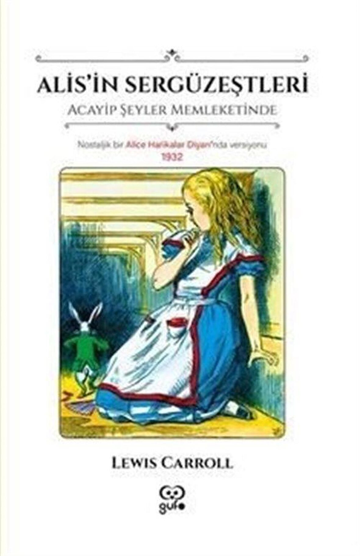 Alis'in Sergüzeştleri / Acayip Şeyler Memleketinde & Nostaljik Bir Alice Harikalar Diyarı'nda Versiyonu 1932 / Lewis Carroll