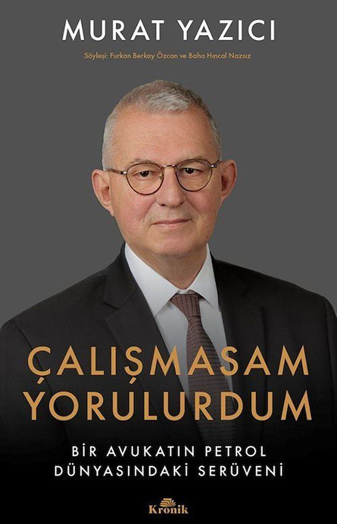 Çalışmasam Yorulurdum & Bir Avukatın Petrol Dünyasındaki Serüveni / Murat Yazıcı