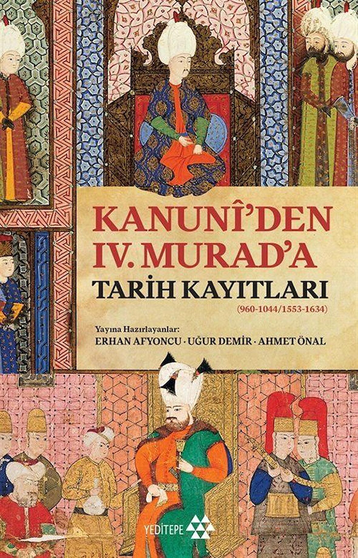 Kanuni'den IV. Murad'a Tarih Kayıtları / Erhan Afyoncu