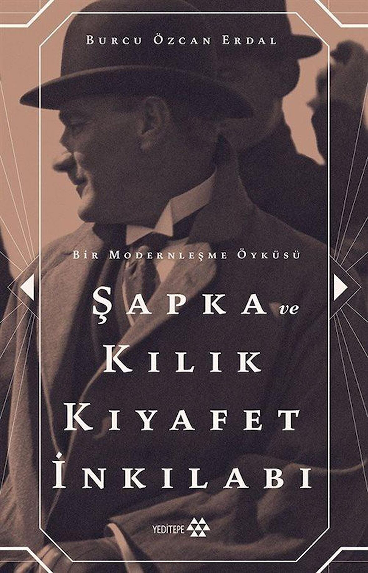 Şapka ve Kılık Kıyafet İnkılabı & Bir Modernleşme Öyküsü / Burcu Özcan Erdal