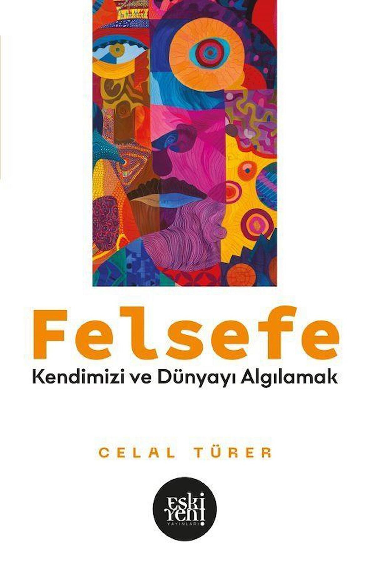 Felsefe & Kendimizi ve Dünyayı Algılamak / Celal Türer