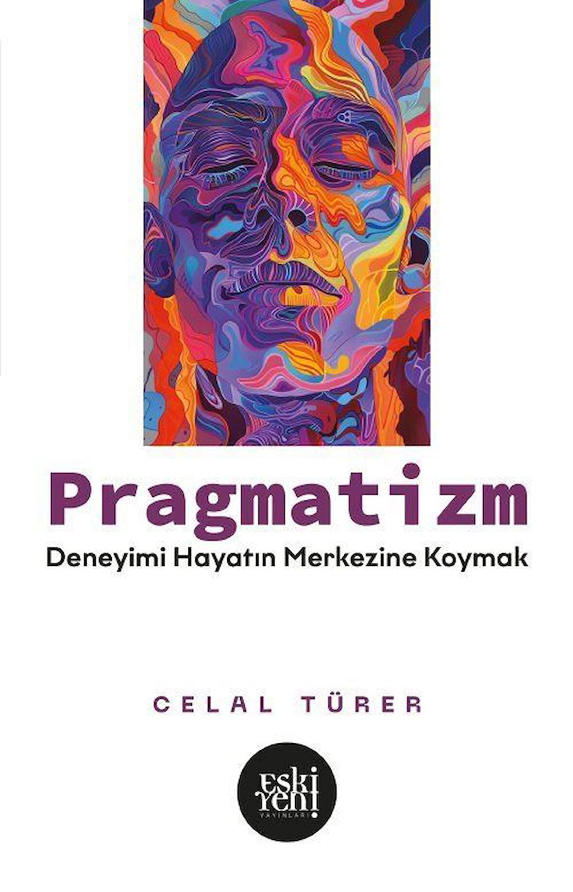 Pragmatizm & Deneyimi Hayatın Merkezine Koymak / Celal Türer