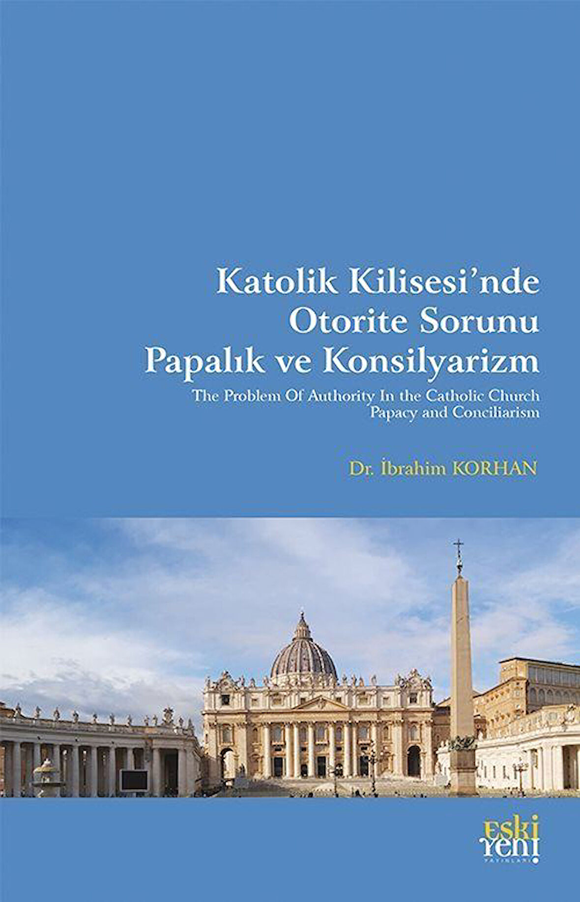 Katolik Kilisesi'nde Otorite Sorunu Papalık ve Konsilyarizm / İbrahim Korhan
