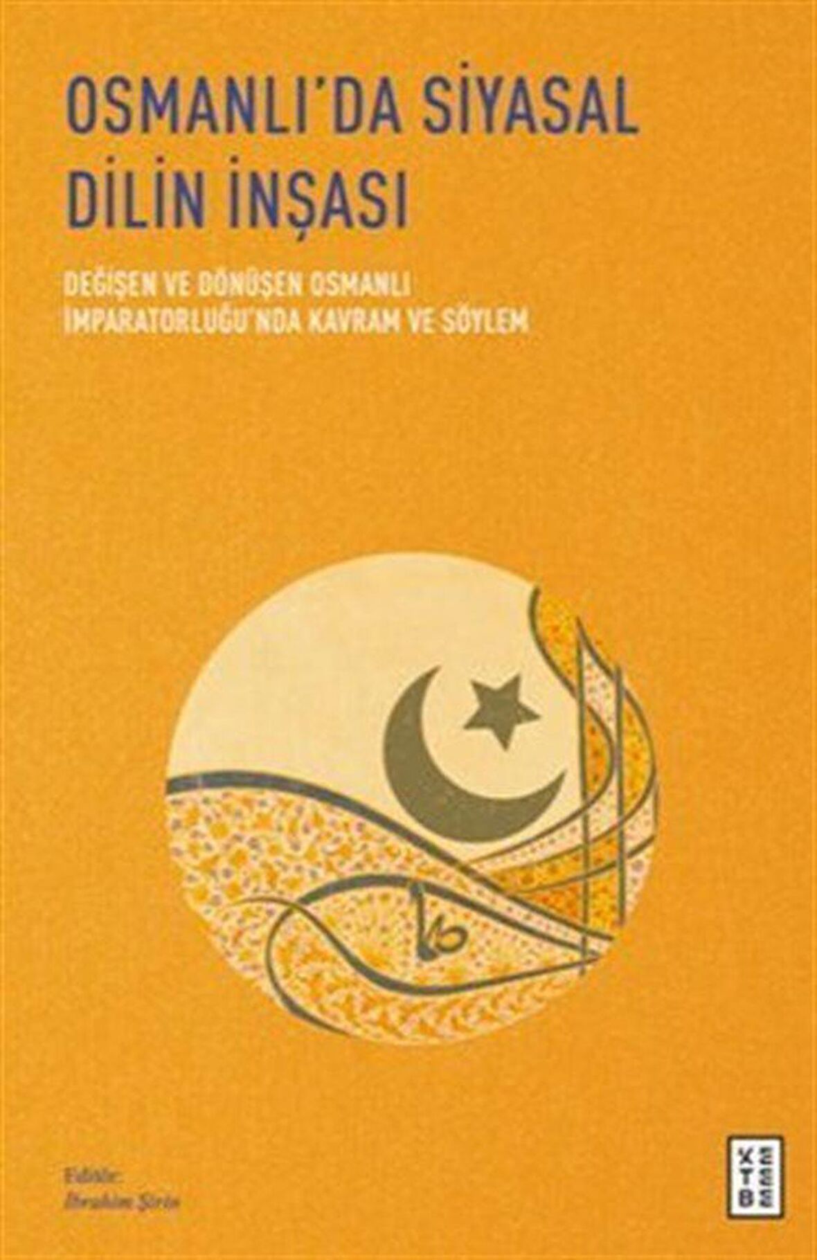 Osmanlı’da Siyasal Dilin İnşası - Değişen ve Dönüşen Osmanlı İmparatorluğu’nda Kavram ve Söylem