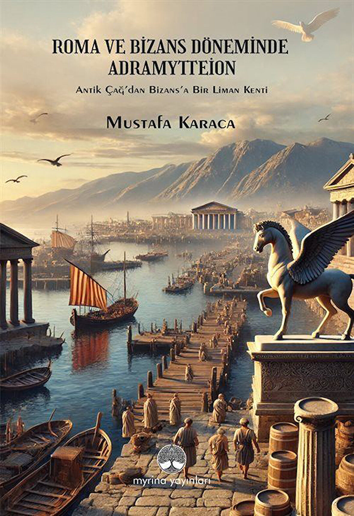 Roma ve Bizans Döneminde Adramytteion / Mustafa Karaca