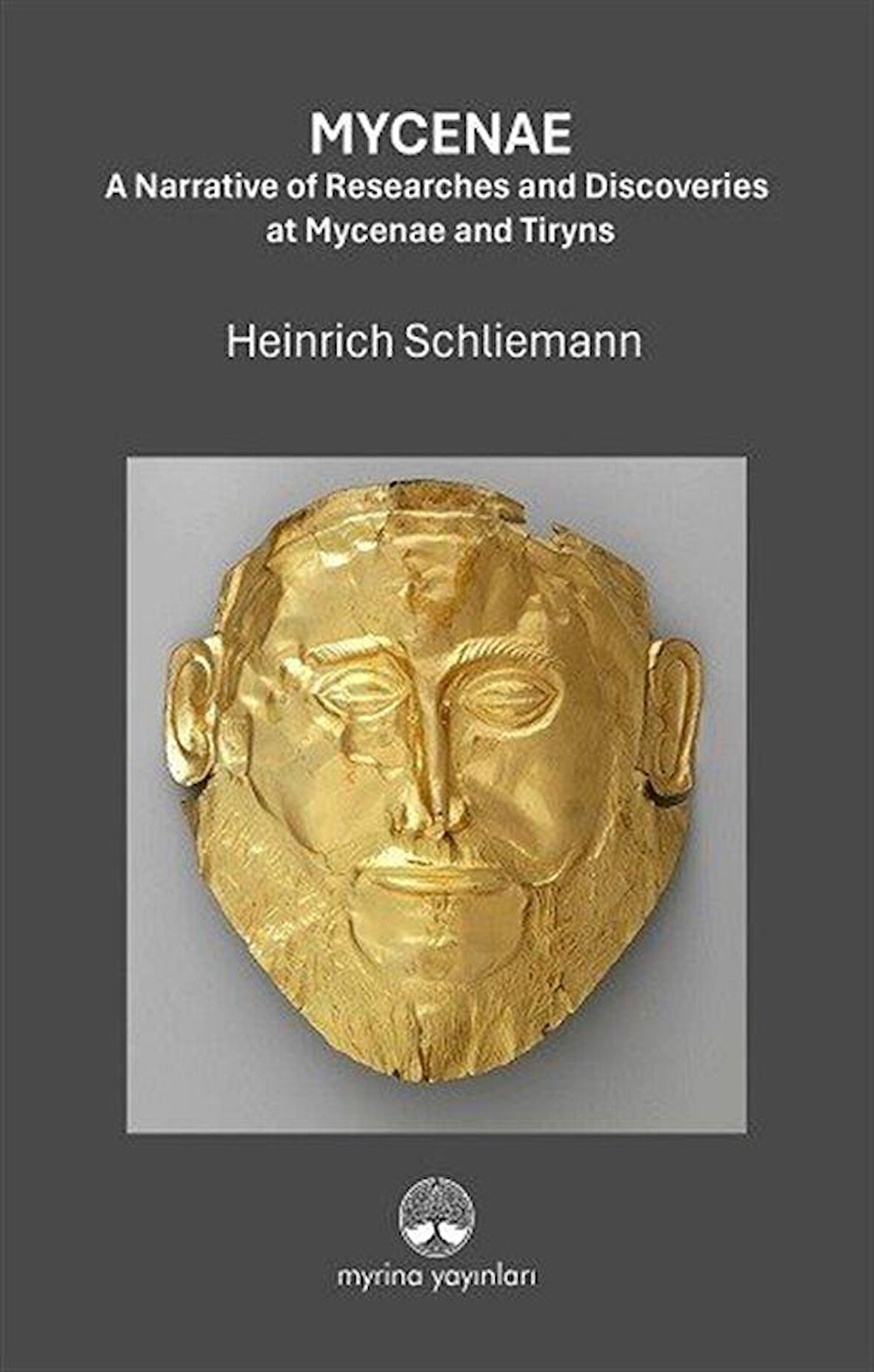 Mycenae: A Narrative of Researches and Ddiscoveries at Mycenae and Tiryns / Heinrich Schliemann