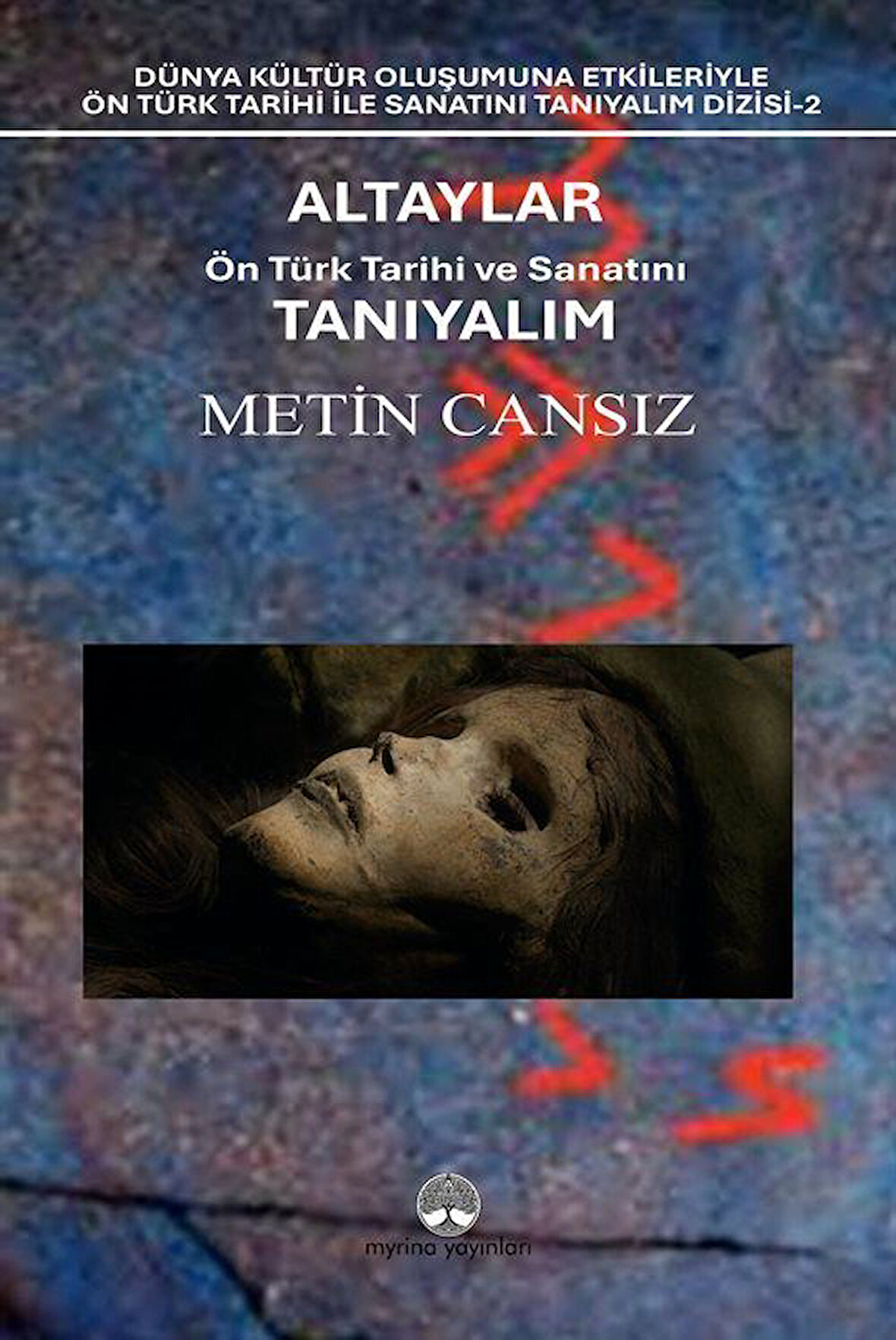 Altaylar: Ön Türk Tarihi ve Sanatını Tanıyalım / Metin Cansız