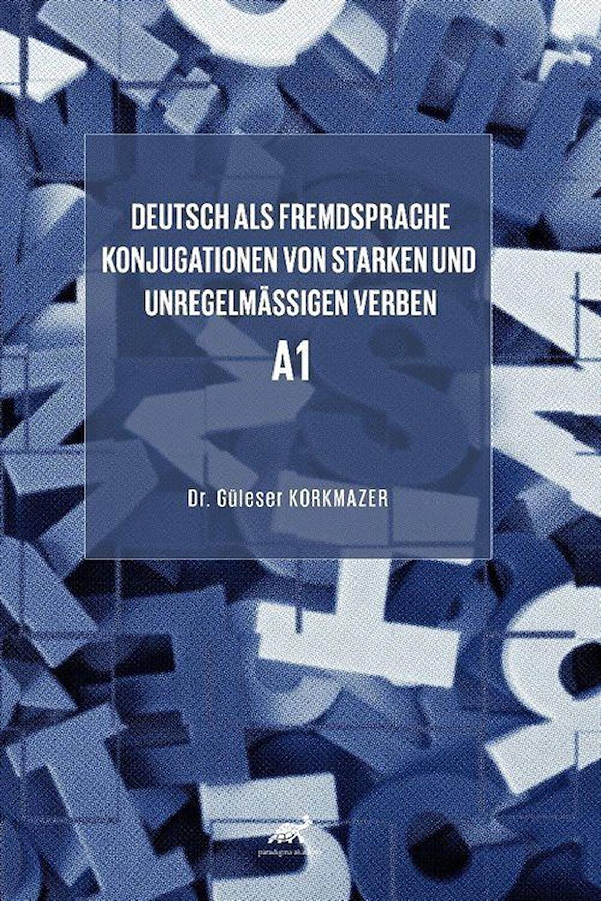 Deutsch als Fremdsprache Konjugationen von starken und unregelmäßigen Verben A1 / Dr. Güleser Korkmazer