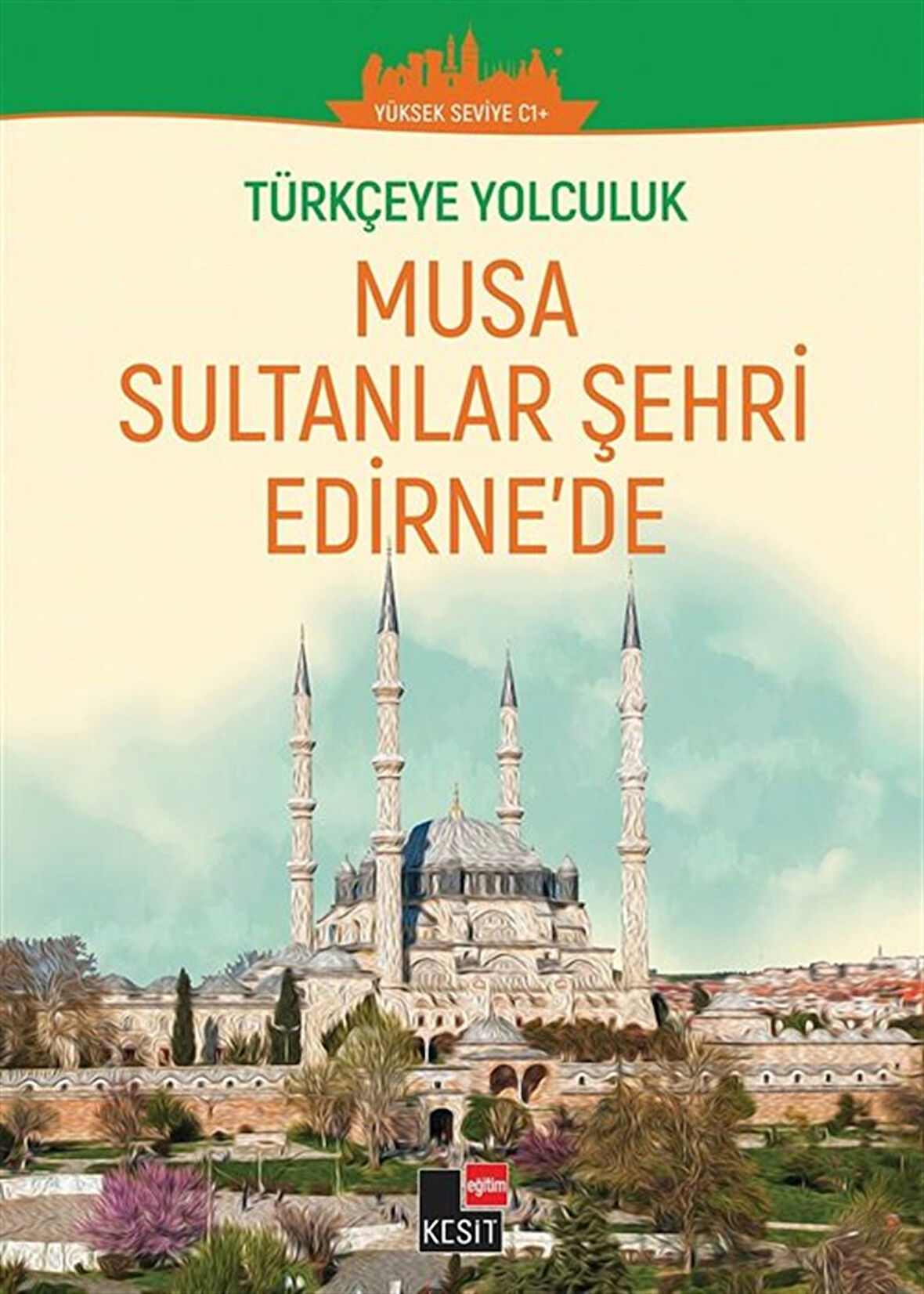 Musa Sultanlar Şehri Edirne'de / Türkçeye Yolculuk (Orta Seviye C1+) / Dönüş Çiçek