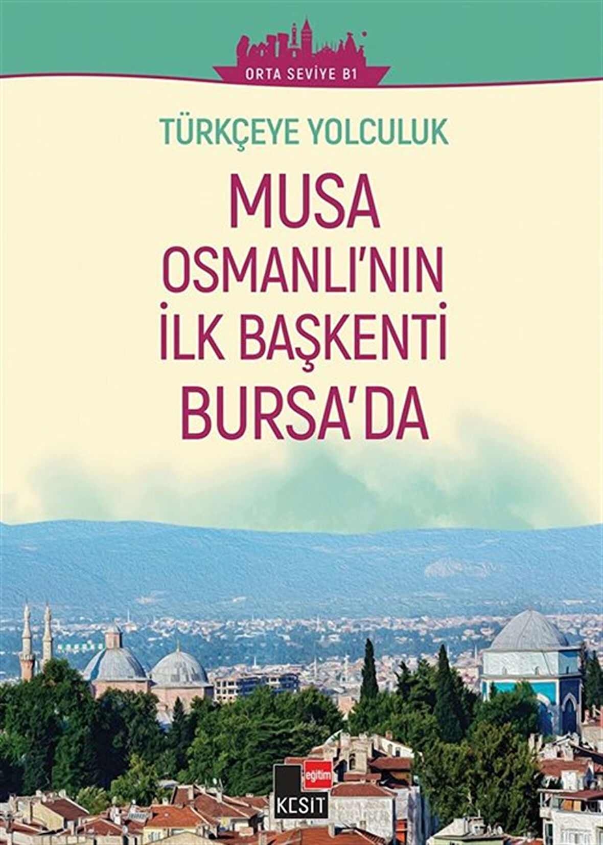 Musa Osmanlı'nın İlk Başkenti Bursa'da (Orta Seviye B1) / Türkçeye Yolculuk / Dönüş Çiçek