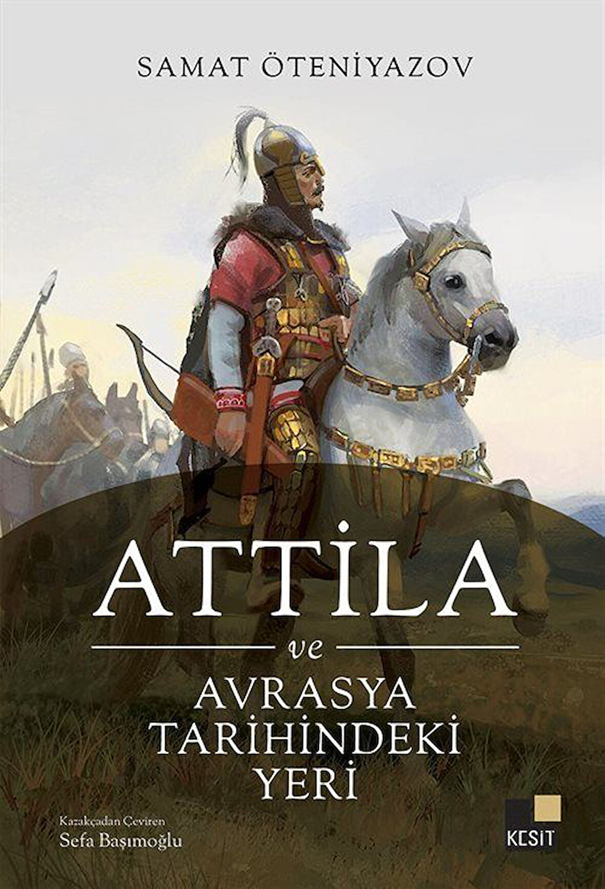 Attila ve Avrasya Tarihindeki Yeri / Samat Öteniyazov