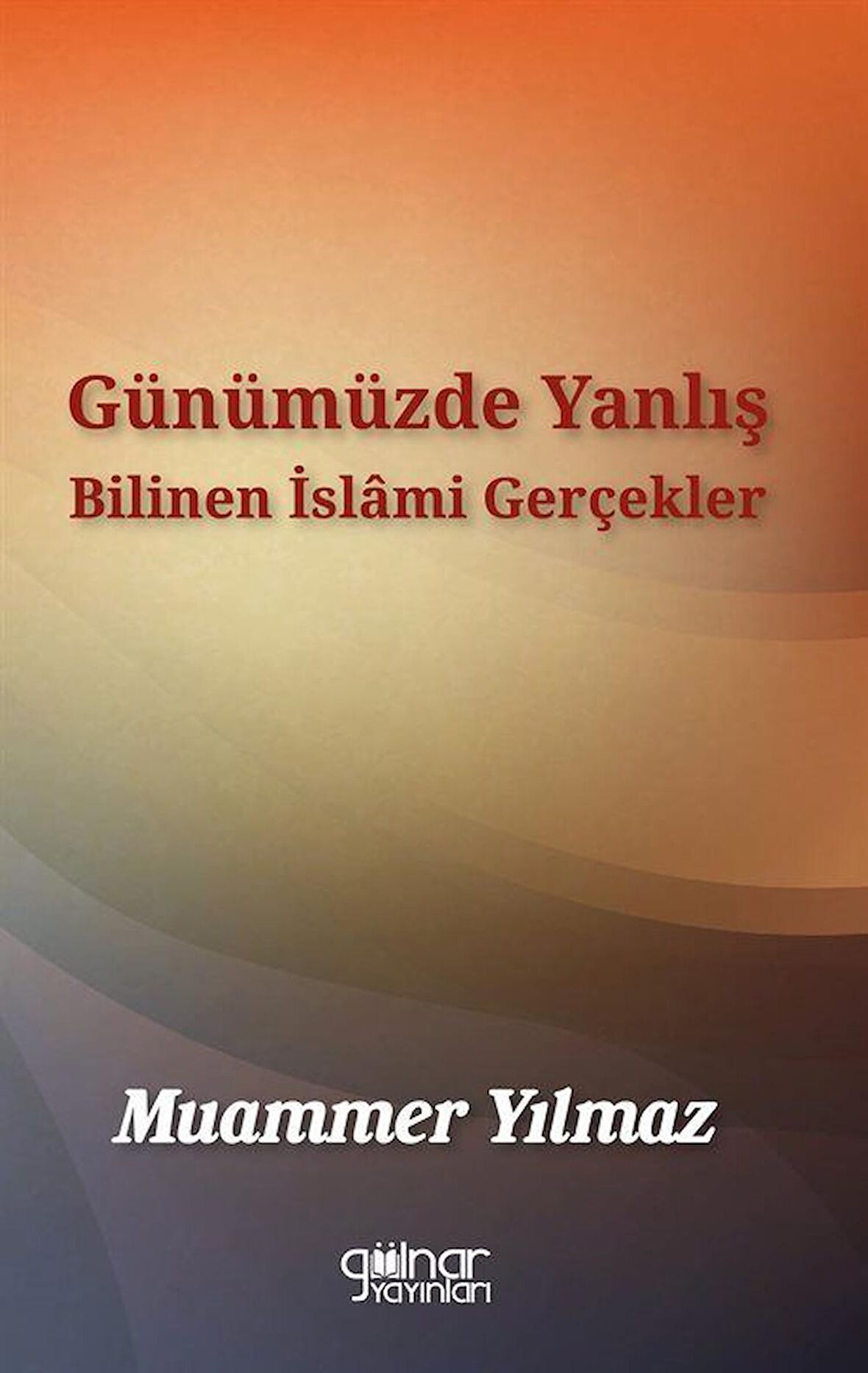 Günümüzde Yanlış Bilinen İslâmi Gerçekler