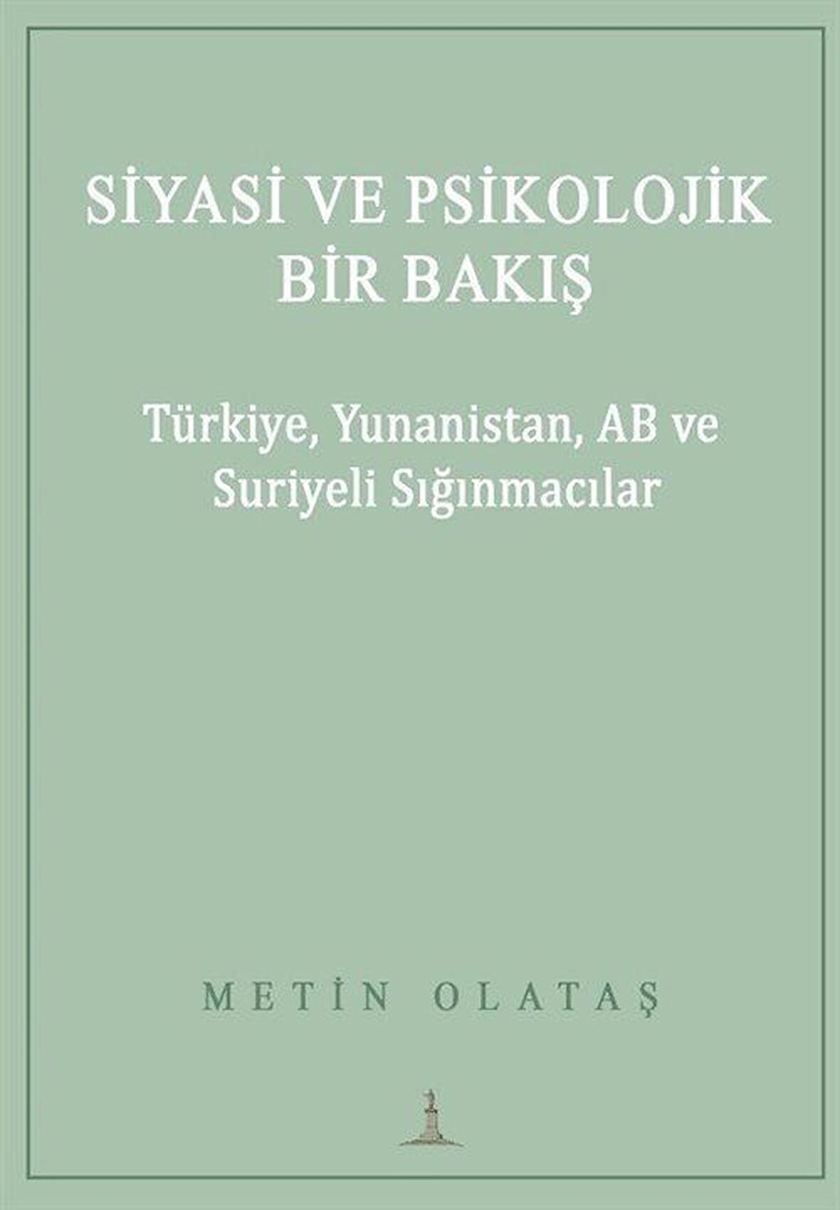 Siyasi ve Psikolojik Bir Bakış: Türkiye, Yunanistan, AB ve Suriyeli Sığınmacılar