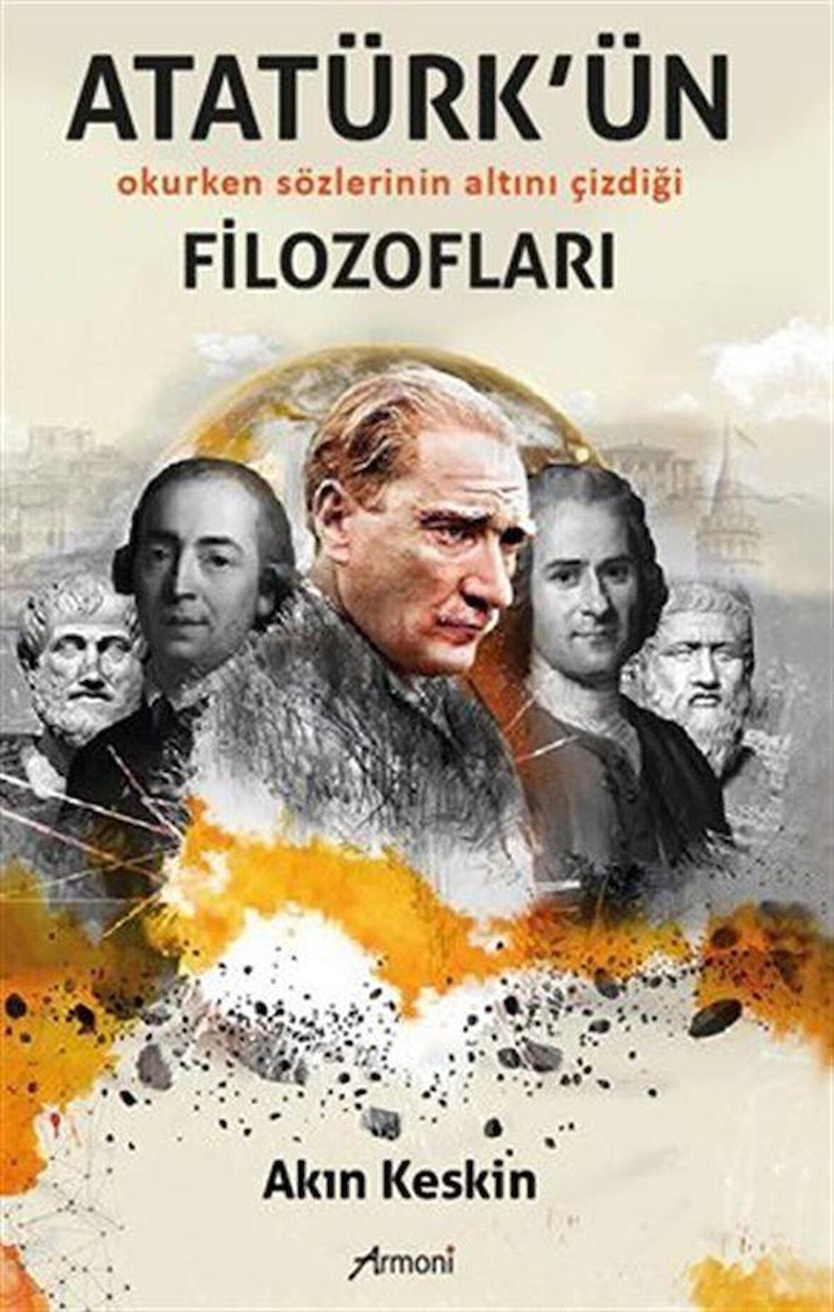 Atatürk'ün Filozofları / Akın Keskin