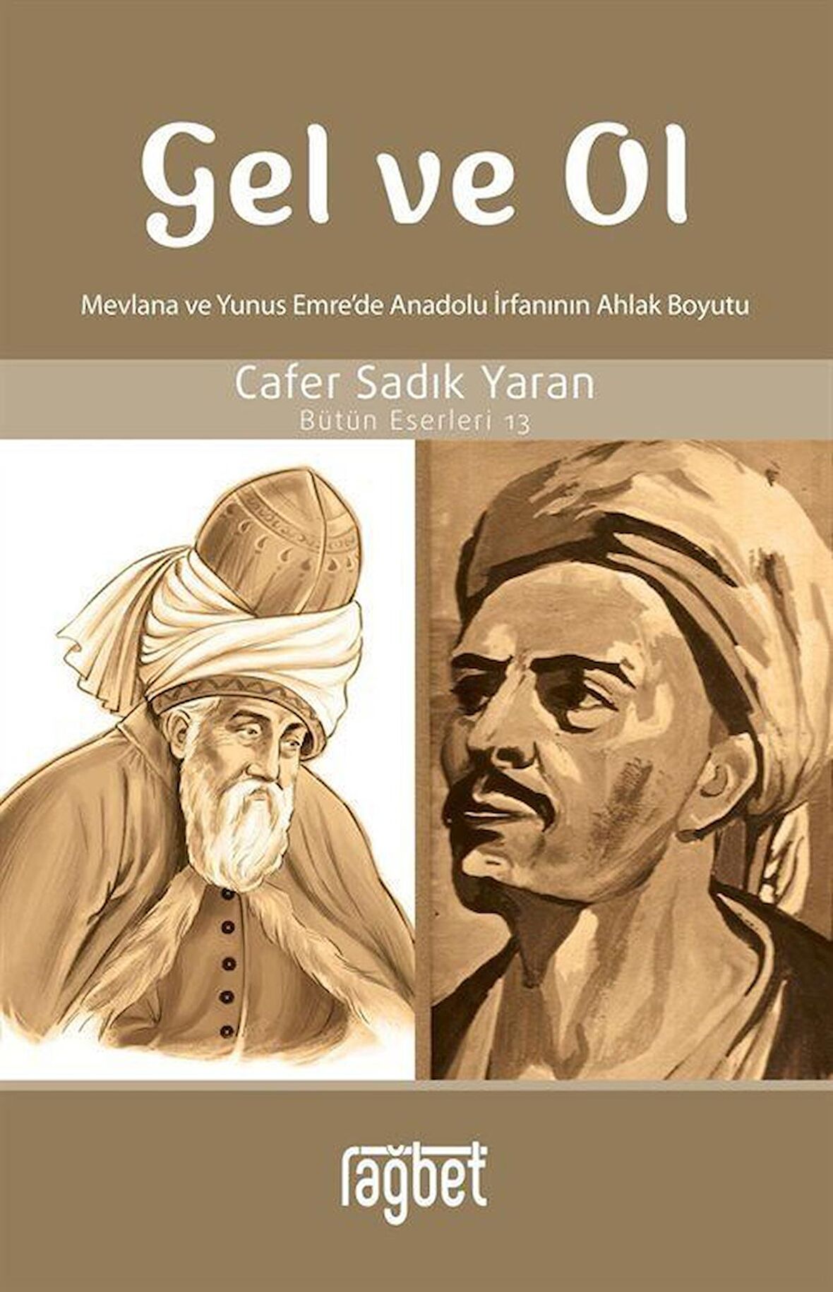 Gel ve Ol; Mevlana ve Yunus Emre’de Anadolu İrfanının Ahlaki Boyutu