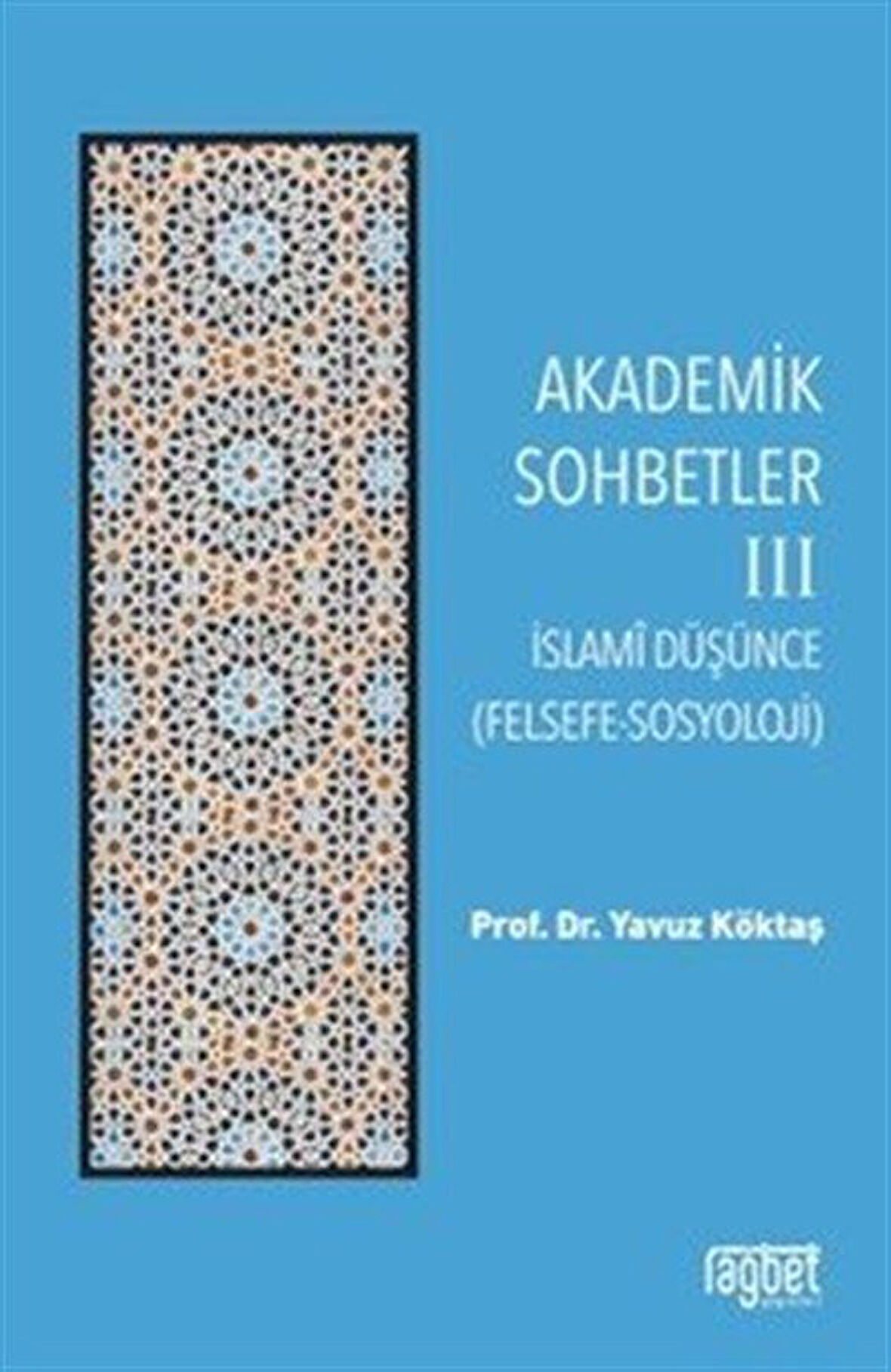 Akademik Sohbetler 3 / İslam Düşüncesi (Felsefe-Sosyoloji) / Yavuz Köktaş