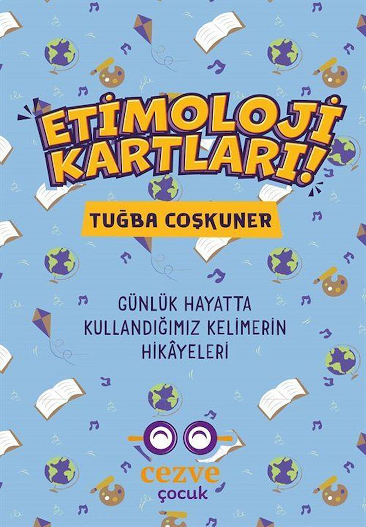 Etimoloji Kartları & Günlük Hayatta Kullandığımız Kelimelerin Hikayeleri / Tuğba Coşkuner