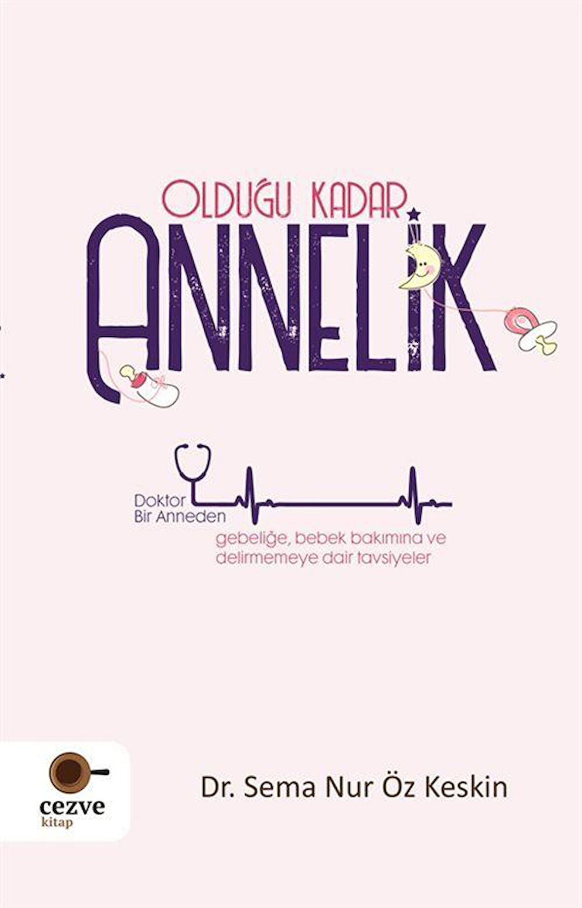 Olduğu Kadar Annelik / Dr. Sema Nur Öz Keskin