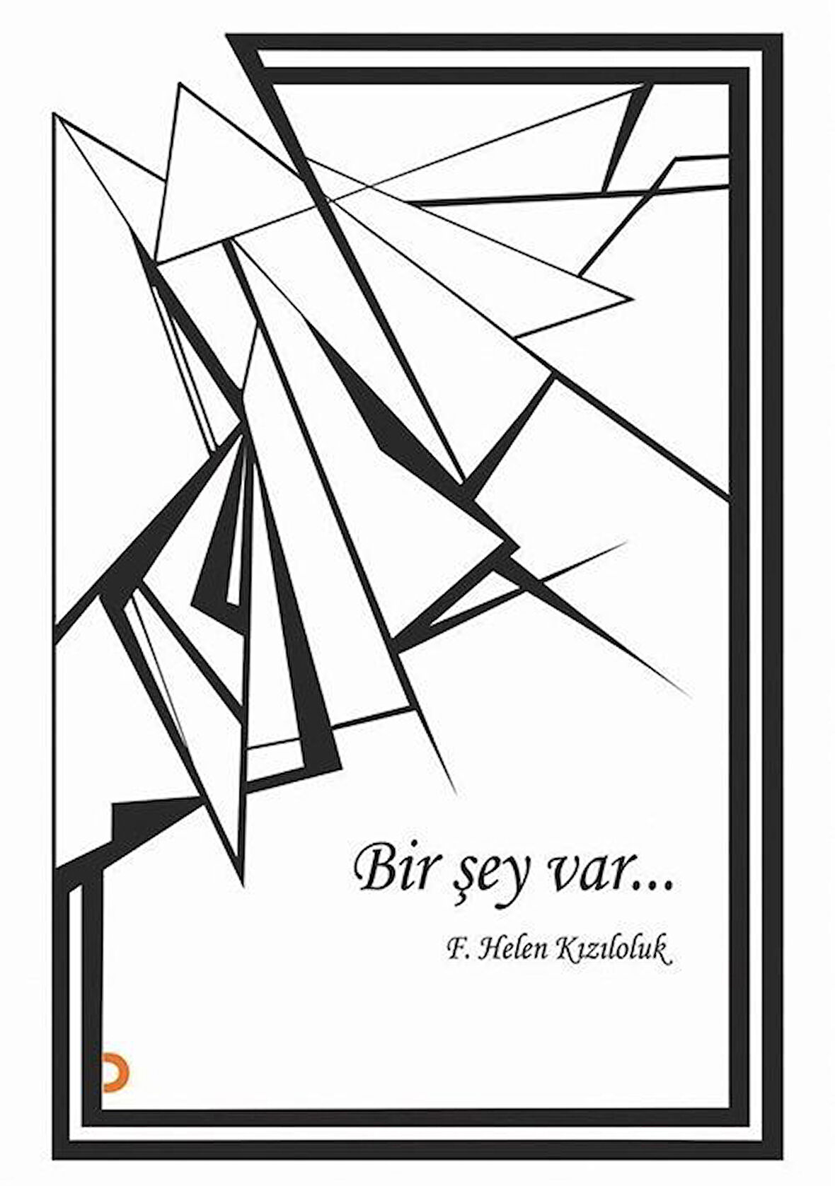 Bir Şey Var... / F. Helen Kızıloluk