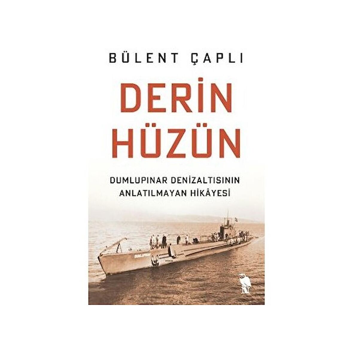 Derin Hüzün - Dumlupınar Denizaltısının Anlatılmayan Hikayesi