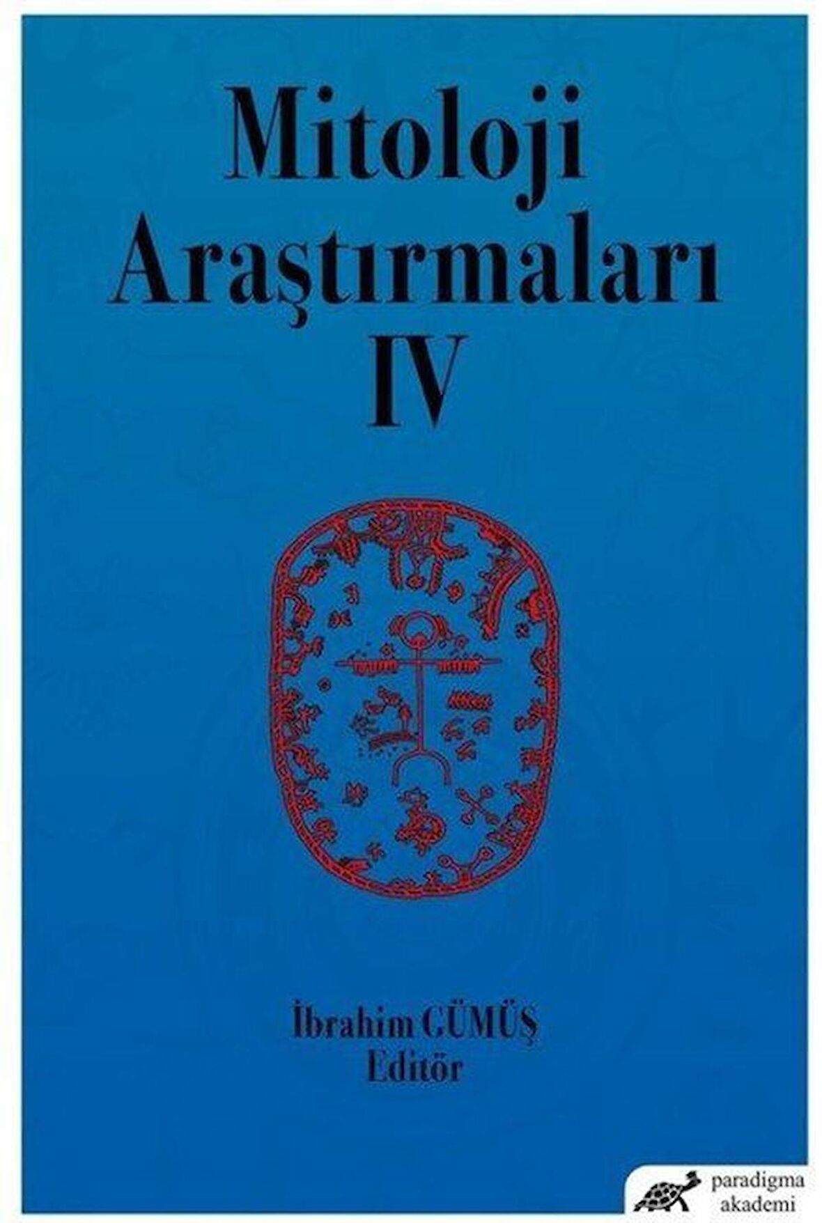 Mitoloji Araştırmaları IV / İbrahim Gümüş