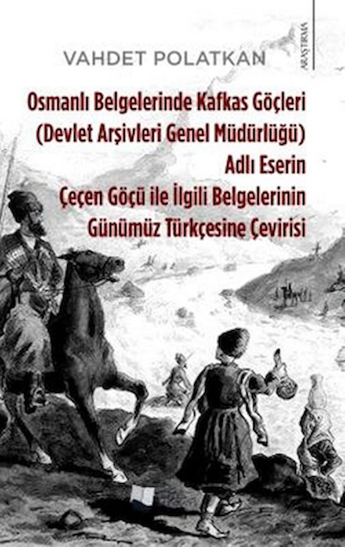 Osmanlı Belgelerinde Kafkas Göçleri Adlı Eserin Çeçen Göçü ile İlgili Belgelerinin Günümüz Türkçesine Çevirisi (Devlet Arşivleri Genel Müdürlüğü)