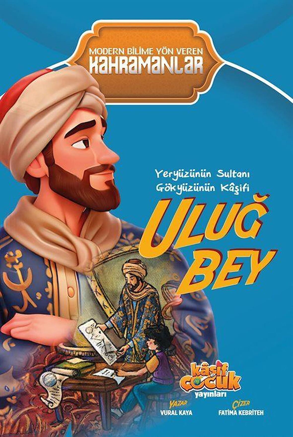 Yeryüzünün Sultanı Gökyüzünün Kaşifi Uluğ Bey