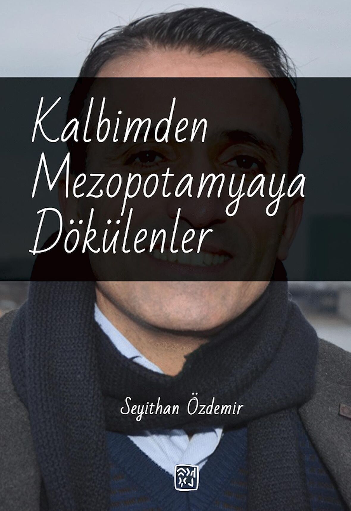 Kalbimden Mezopotamyaya Dökülenler - Seyithan Özdemir