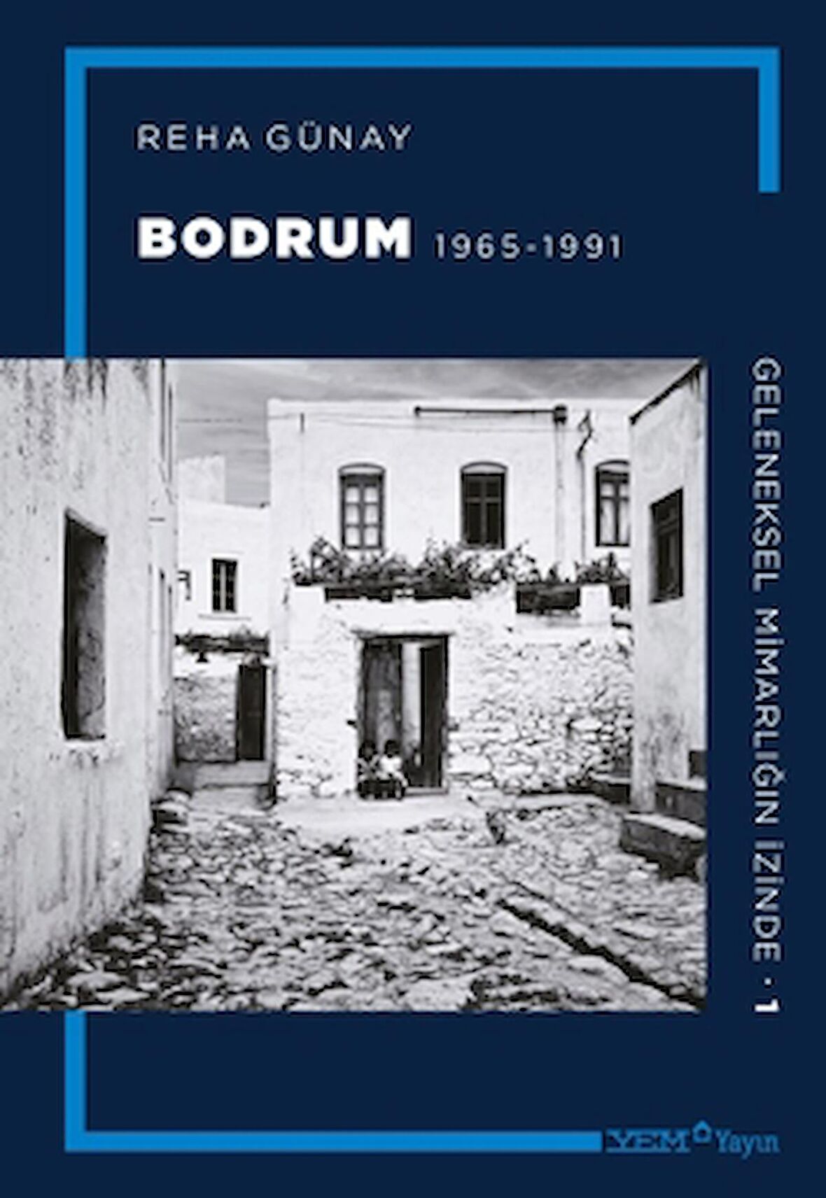 Geleneksel Mimarlığın İzinde 1: Bodrum 1965-1991