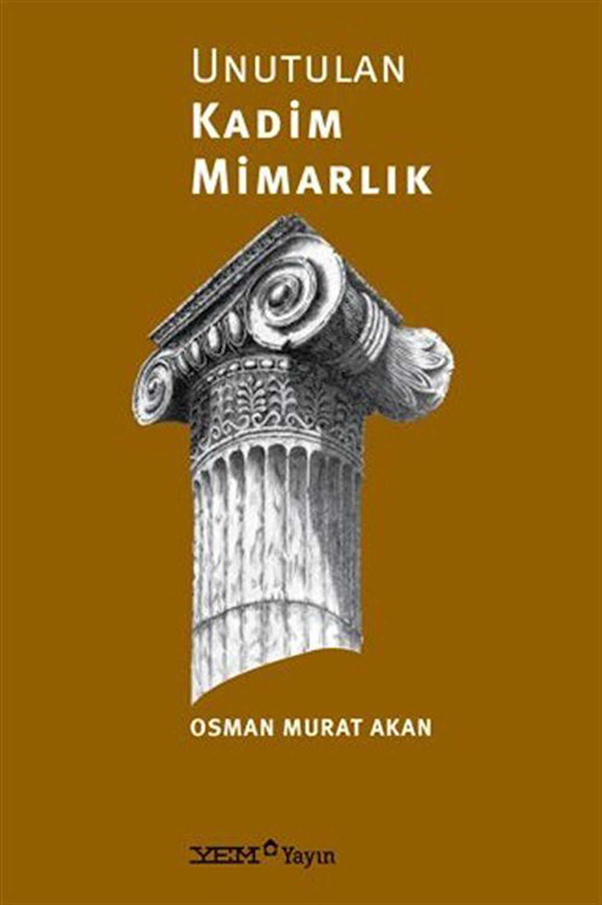 Unutulan Kadim Mimarlık / Osman Murat Akan