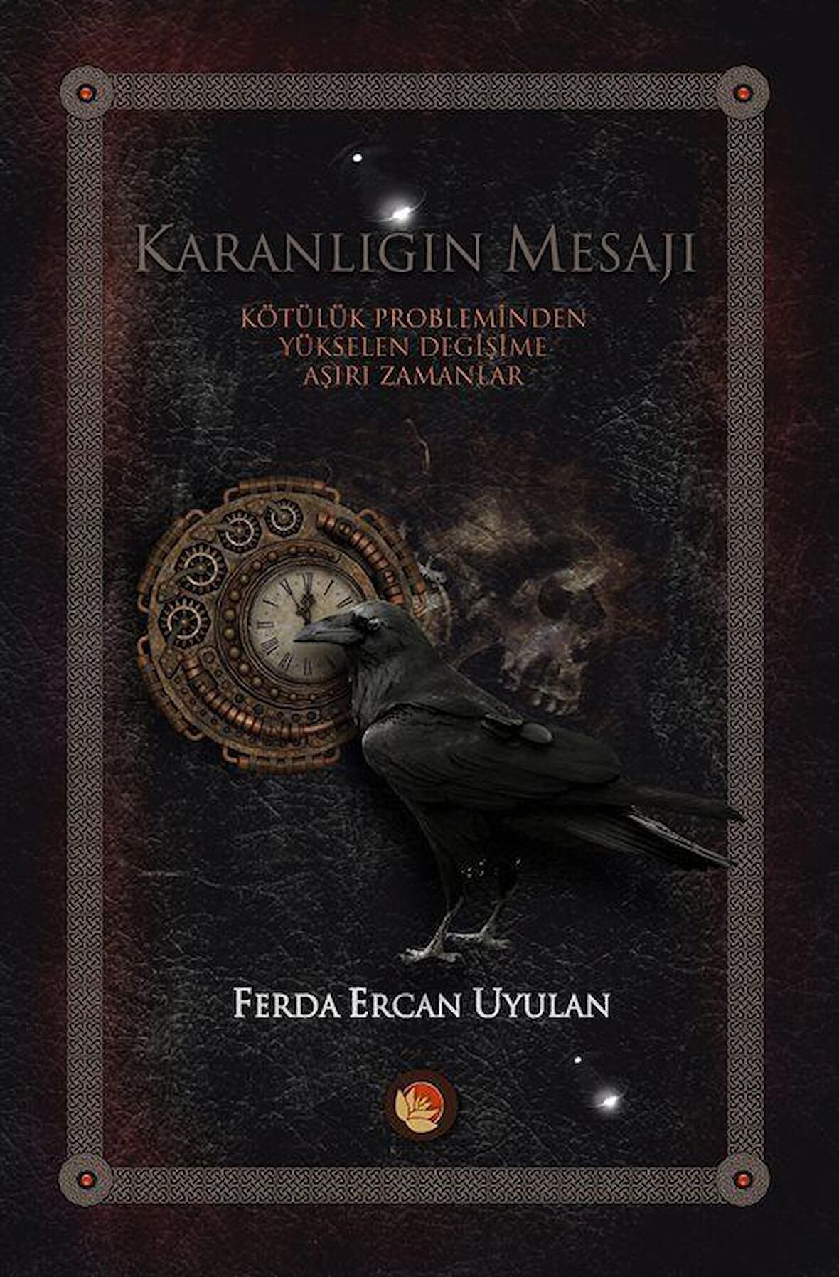 Karanlığın Mesajı & Kötülük Probleminden Yükselen Değişime Aşırı Zamanlar / Ferda Ercan Uyulan