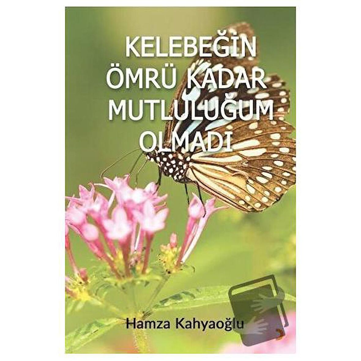 Kelebeğin Ömrü Kadar Mutluluğum Olmadı