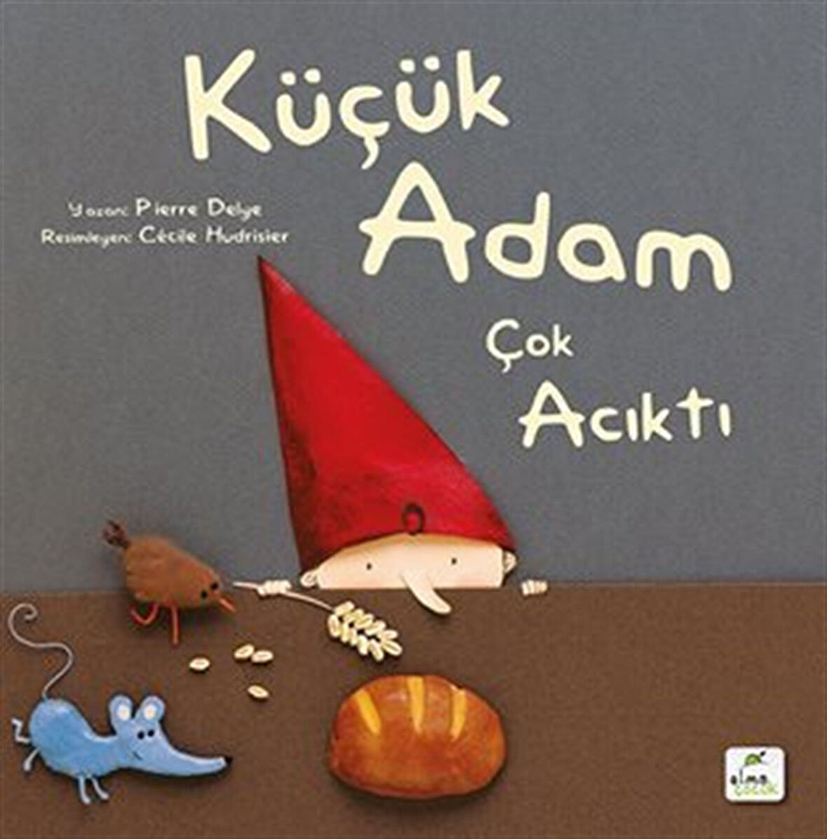 Küçük Adam Çok Acıktı / Pierre Delye