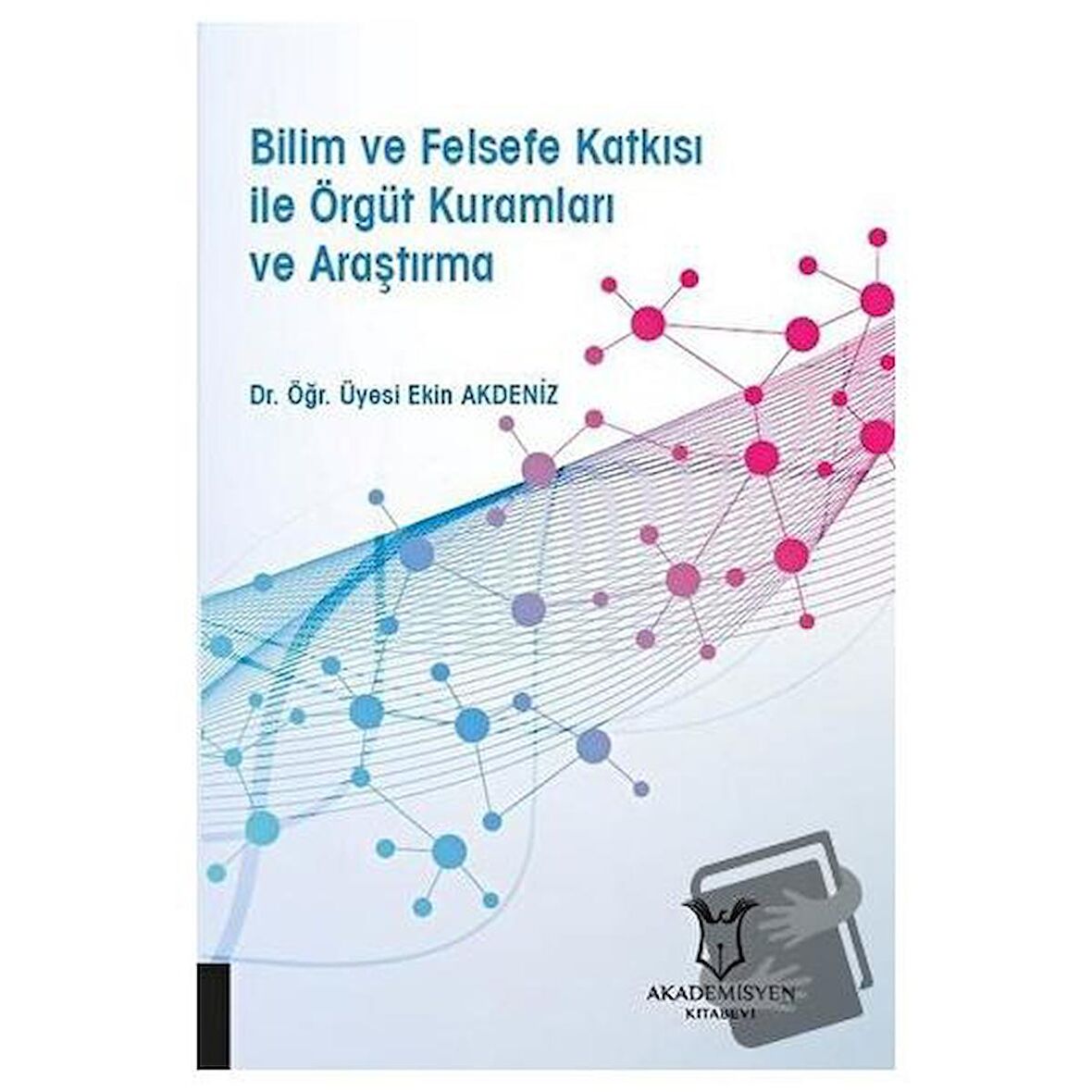 Bilim ve Felsefe Katkısı ile Örgüt Kuramları ve Araştırma