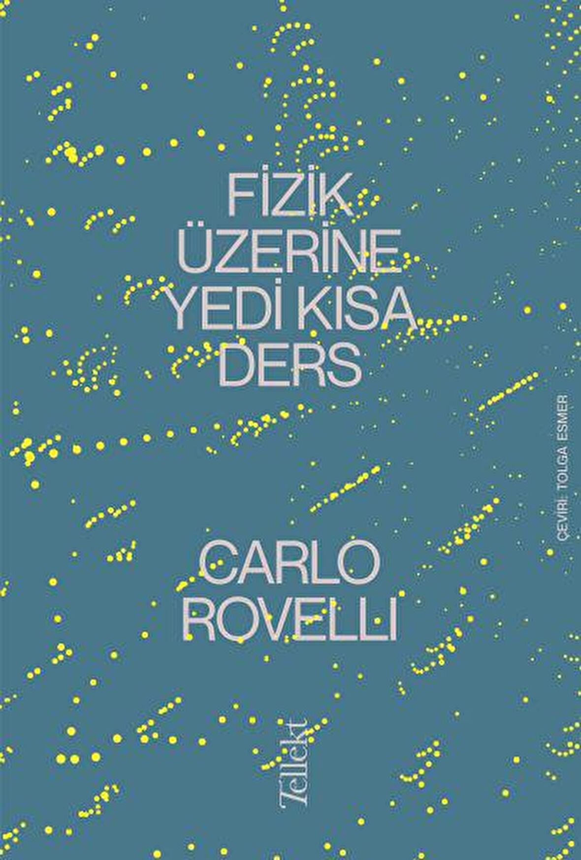 Fizik Üzerine Yedi Kısa Ders - Carlo Rovelli - Tellekt