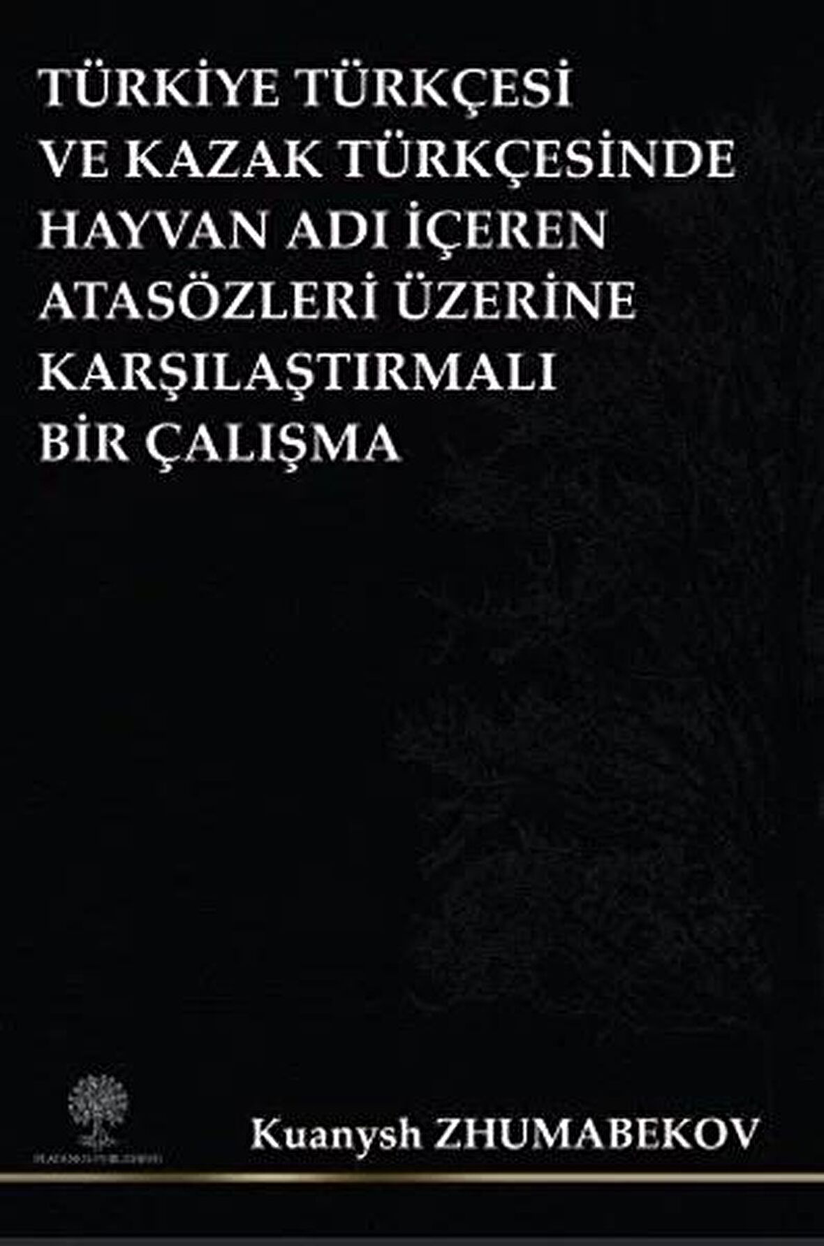 Türkiye Türkçesi ve Kazak Türkçesinde Hayvan Adı İçeren Atasözleri Üzerine Karşılaştırmalı Bir Çalışma