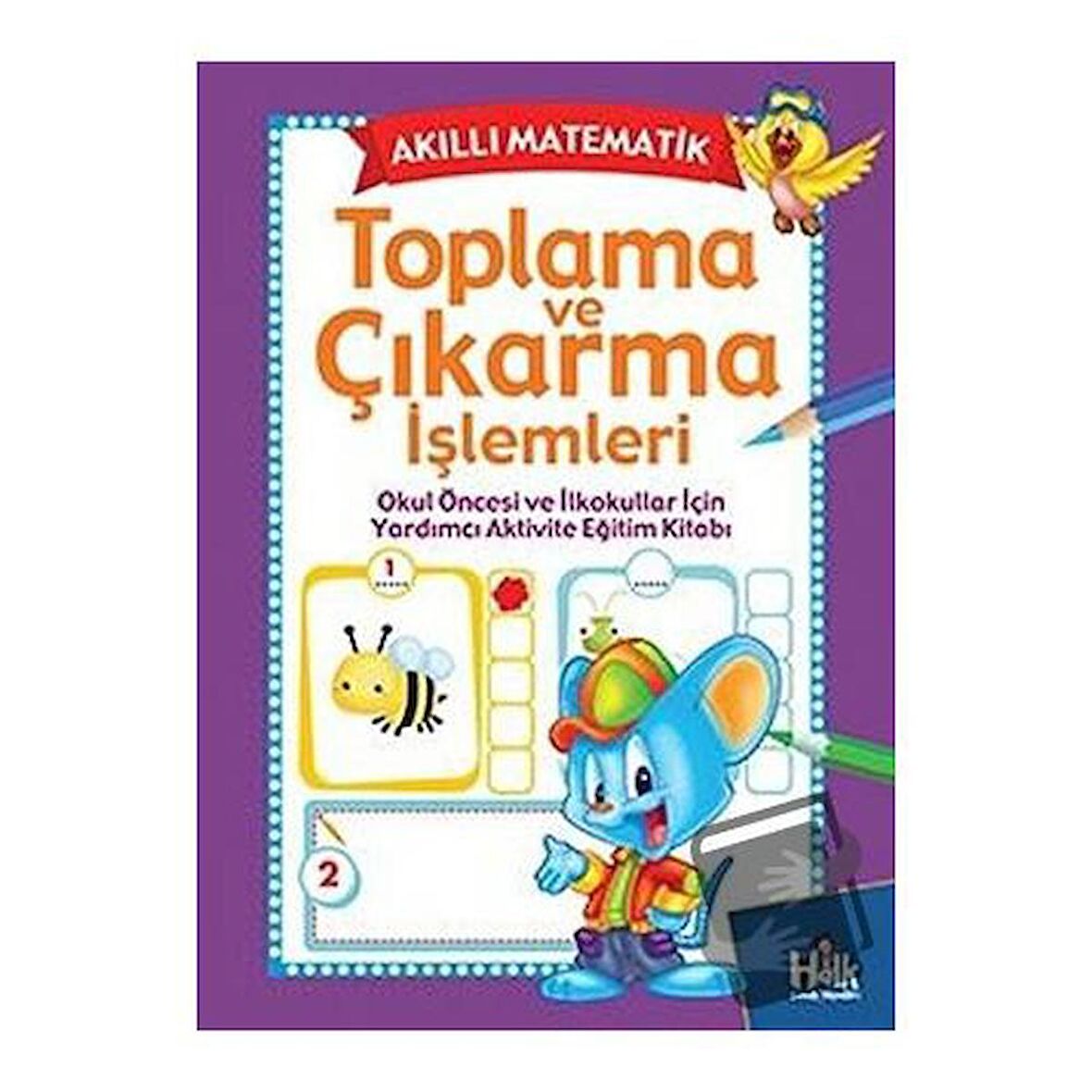 Akıllı Matematik   Toplama ve Çıkarma İşlemleri / Halk Kitabevi / Kolektif