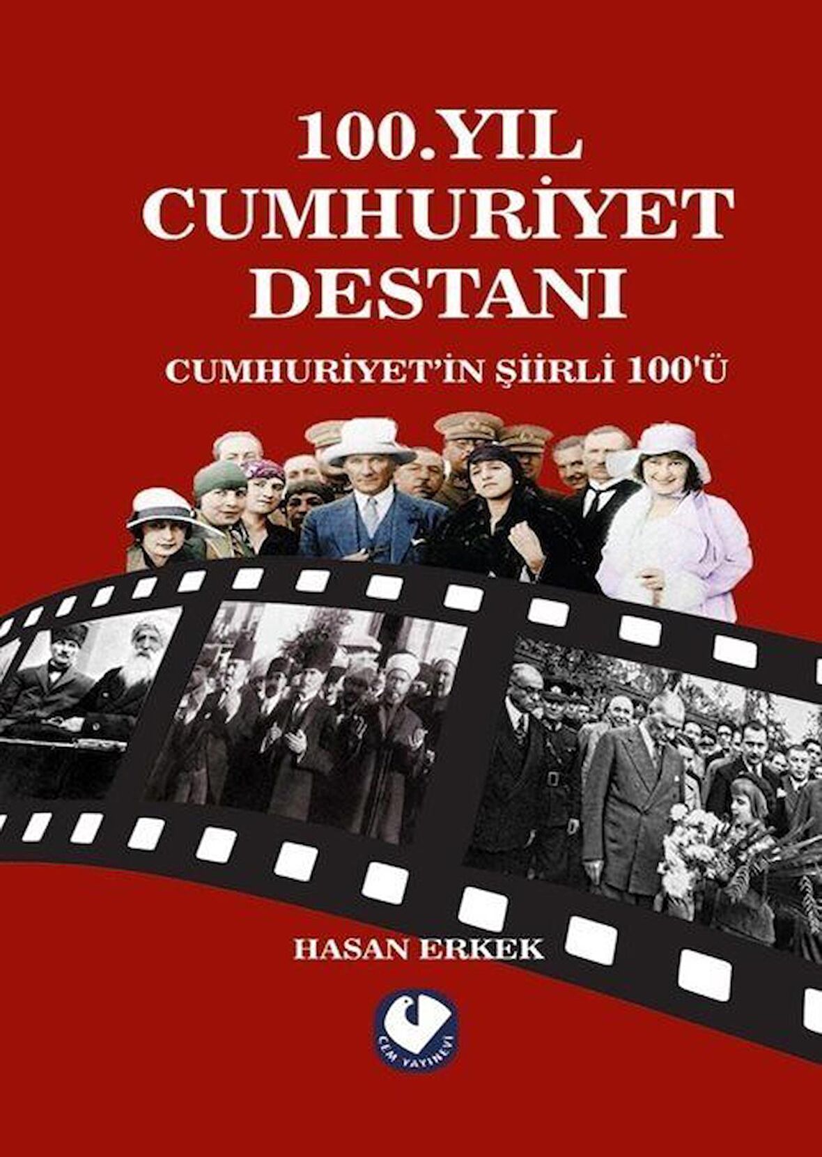 100.Yıl Cumhuriyet Destanı & Cumhuriyet'in Şiirli 100'ü / Hasan Erkek