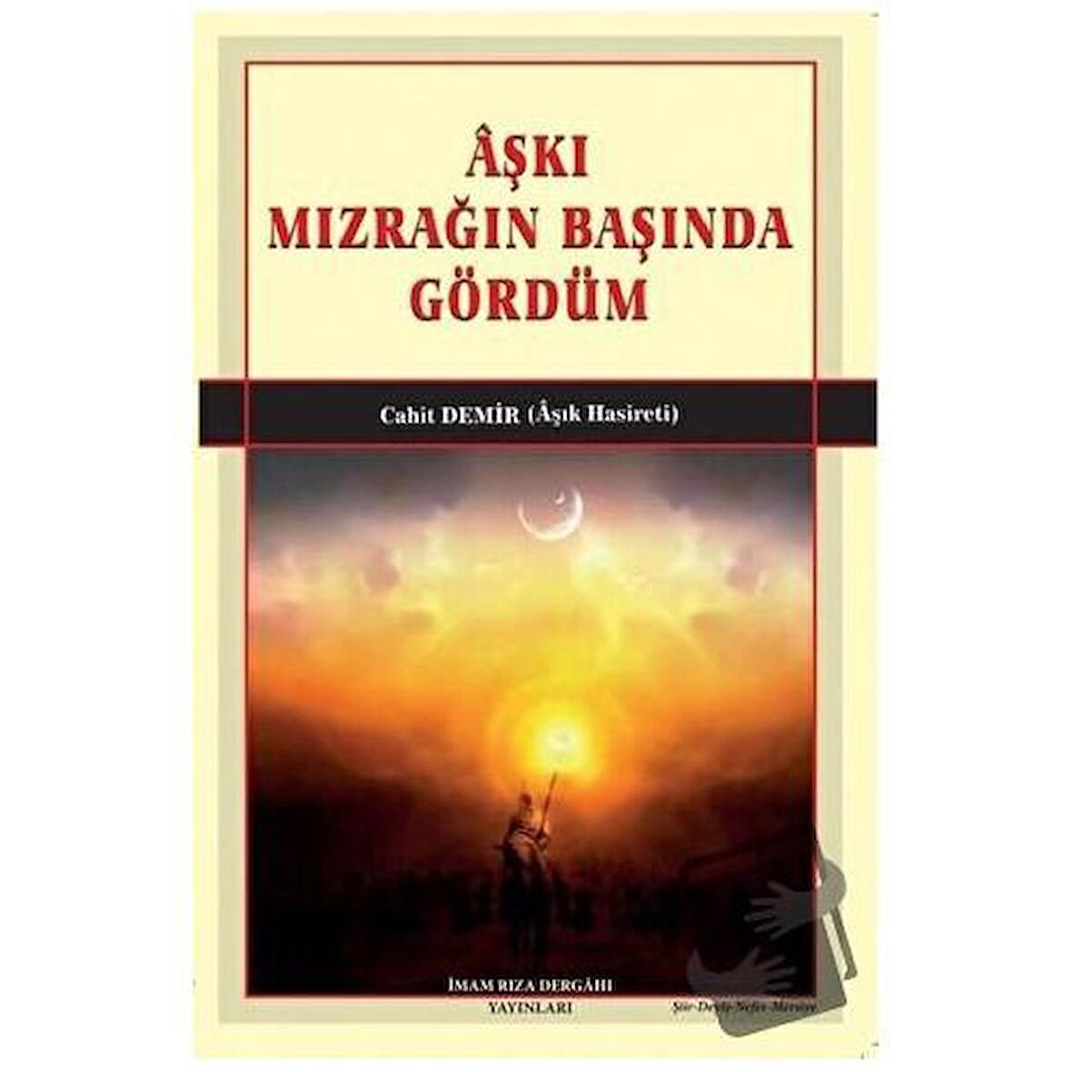 Aşkı Mızrağın Başında Gördüm