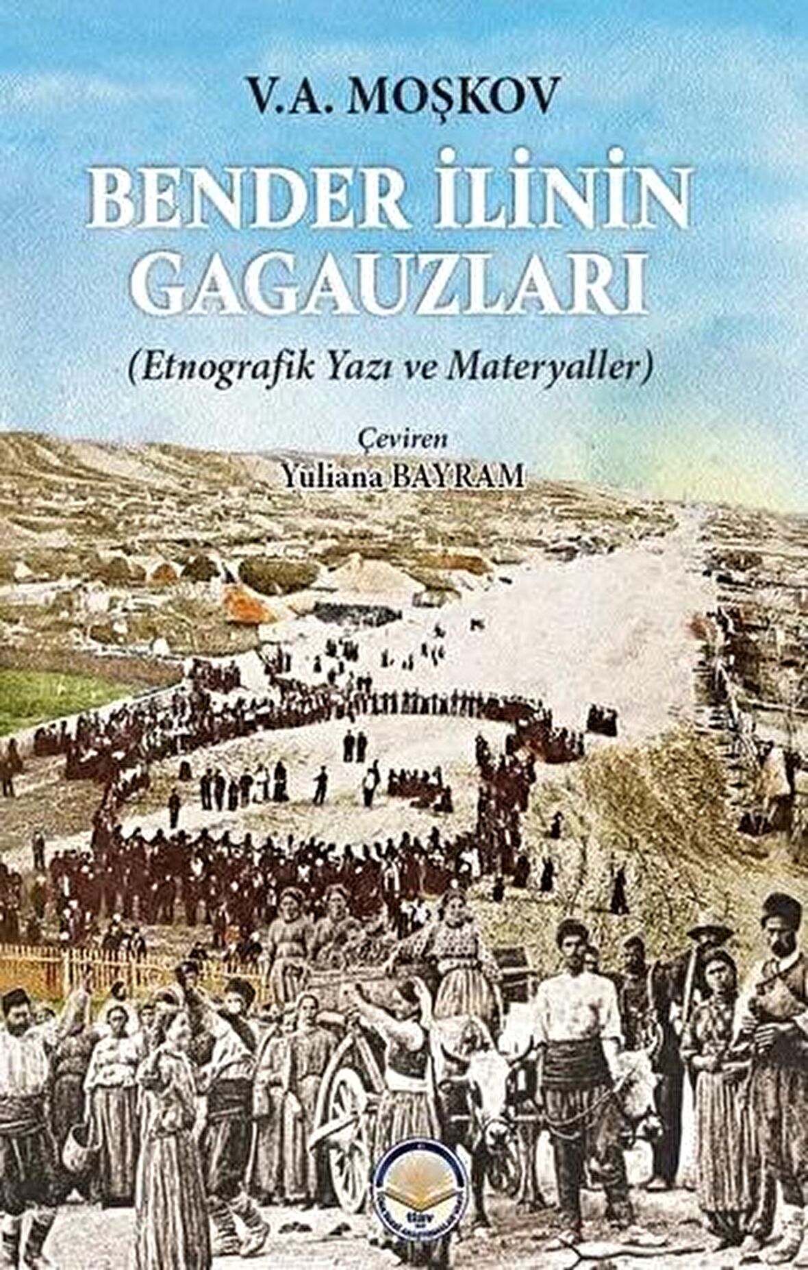 Bender İlinin Gagauzları - Etnografik Yazı ve Materyaller