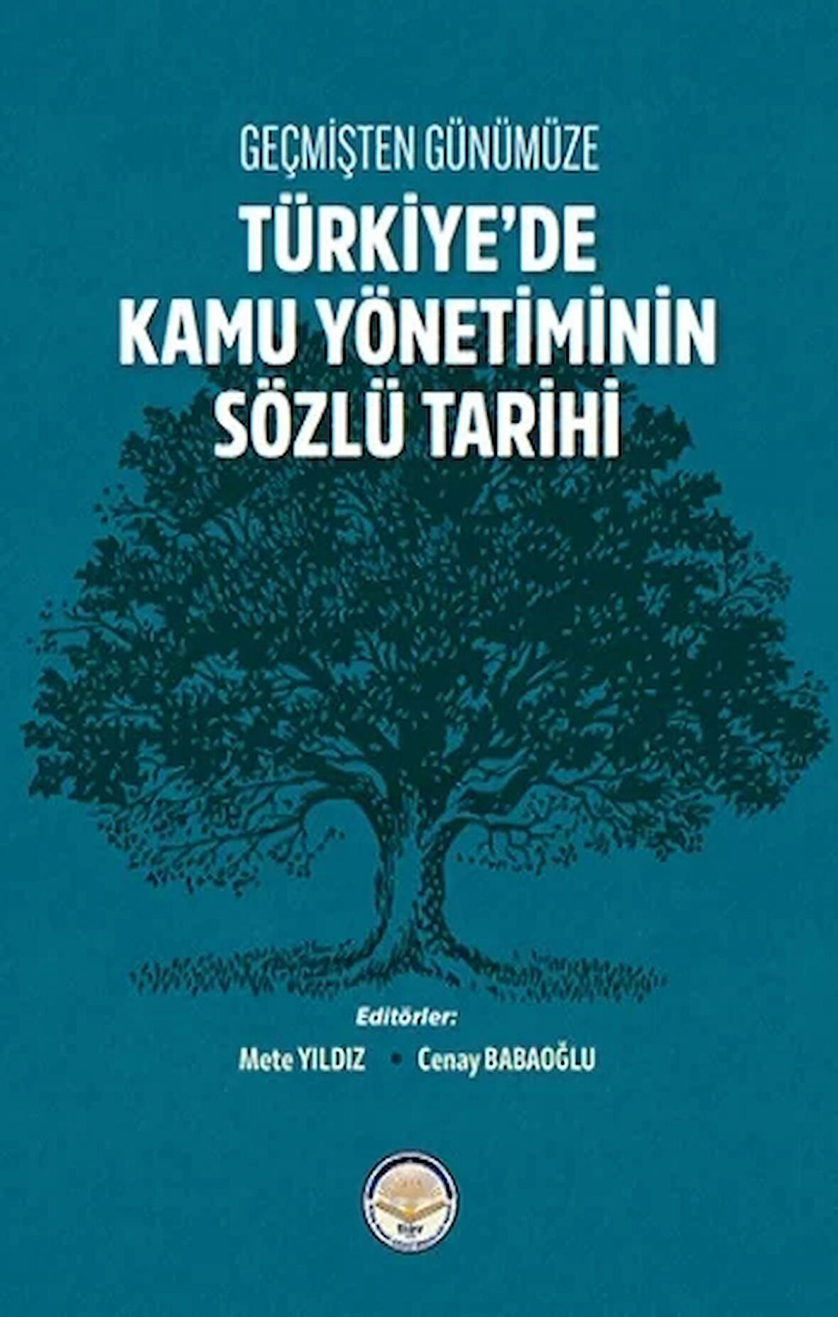 Geçmişten Günümüze Türkiye'de Kamu Yönetiminin Sözlü Tarihi