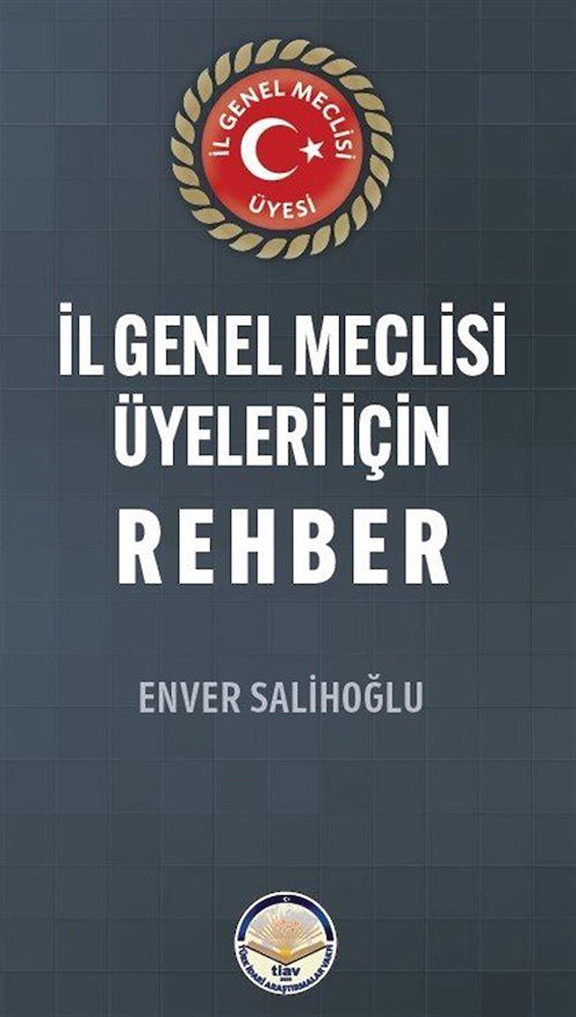 İl Genel Meclisi Üyeleri İçin Rehber / Enver Salihoğlu