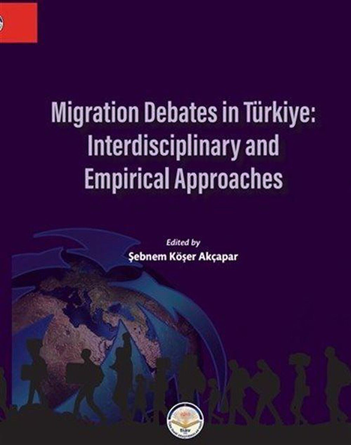 Migration Debates İn Türkiye: İnterdisciplinary And Empirical Approaches / Prof. Dr. Şebnem Köşer Akçapar