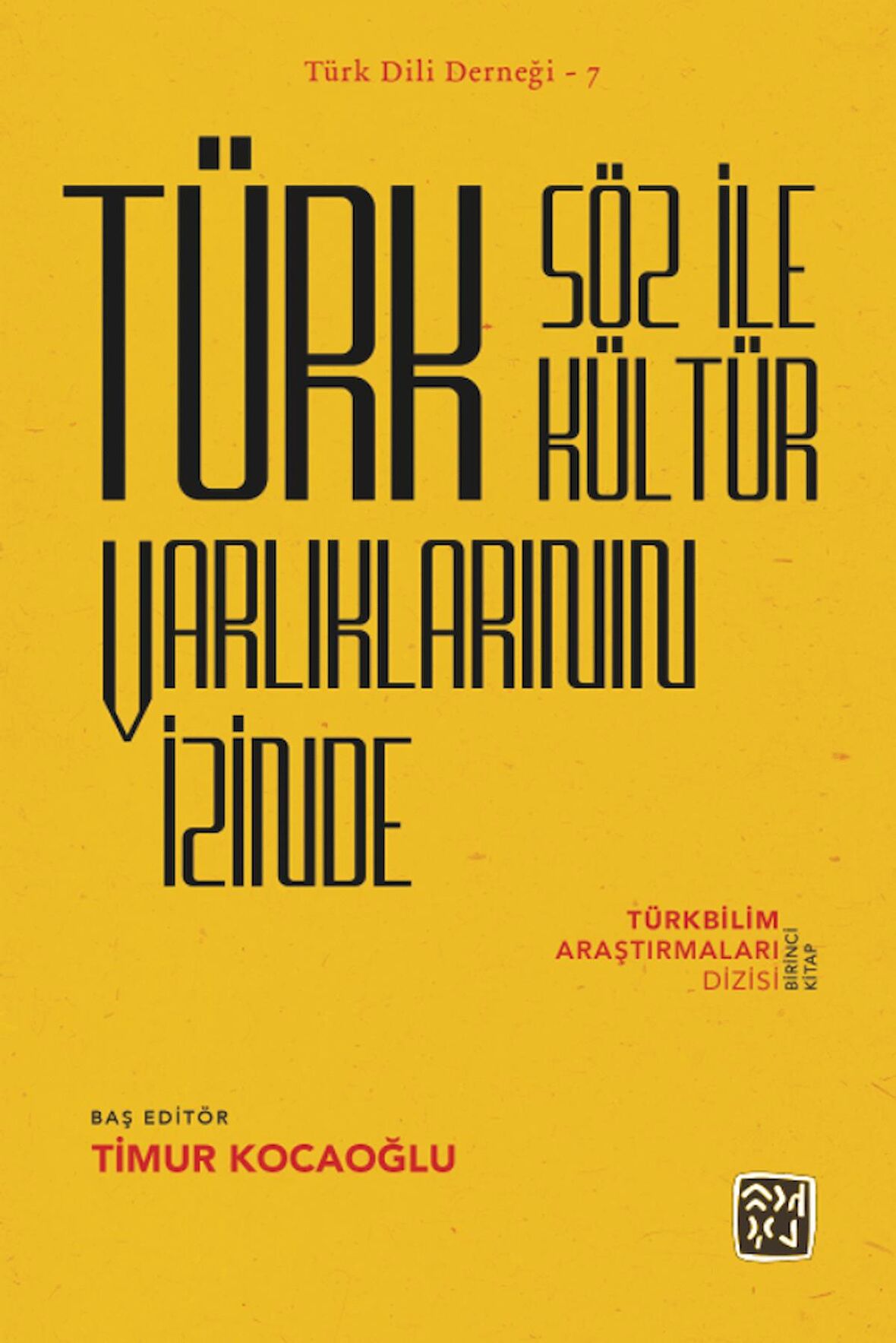 Türk Söz İle Kültür Varlıklarının İzinde – Türkbilim Araştırmaları Dizisi Birinci Kitap - Timur Kocaoğlu