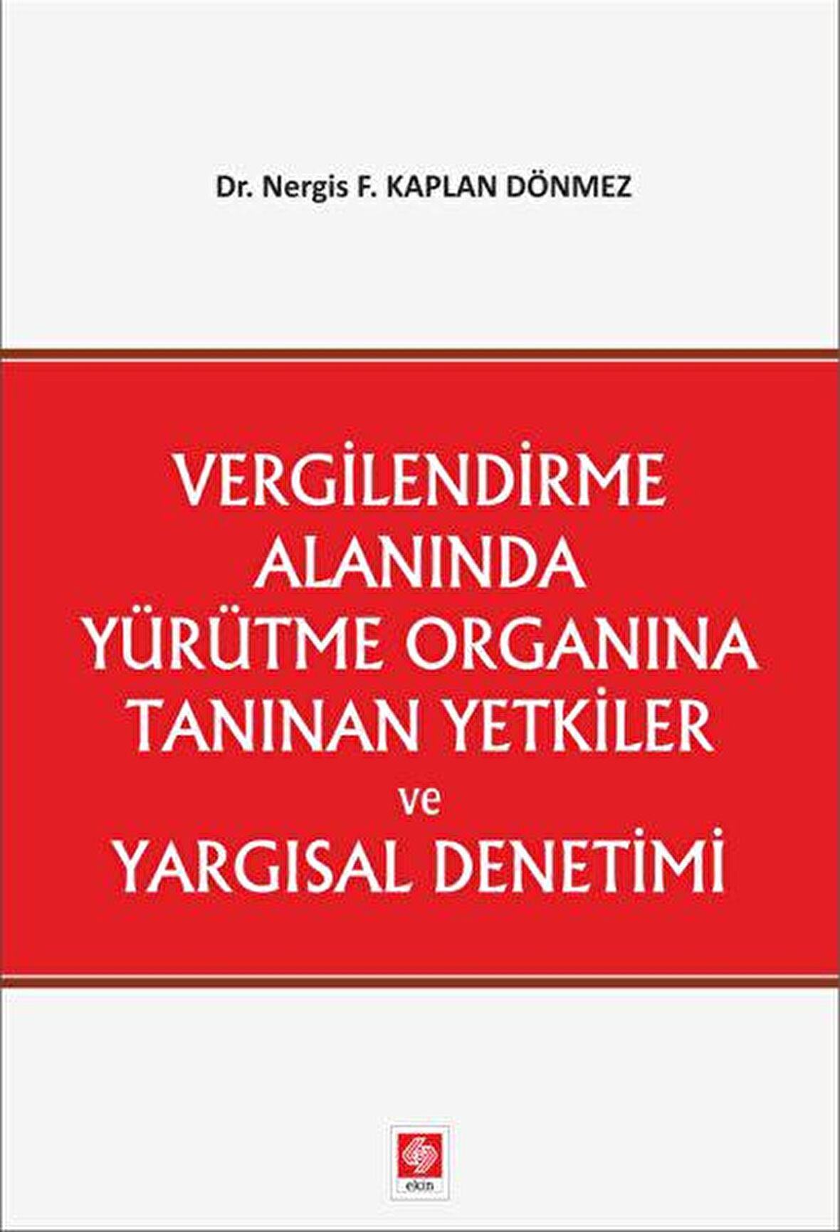 Vergilendirme Alanında Yürütme Organına Tanınan Yetkiler ve Yargısal Denetimi