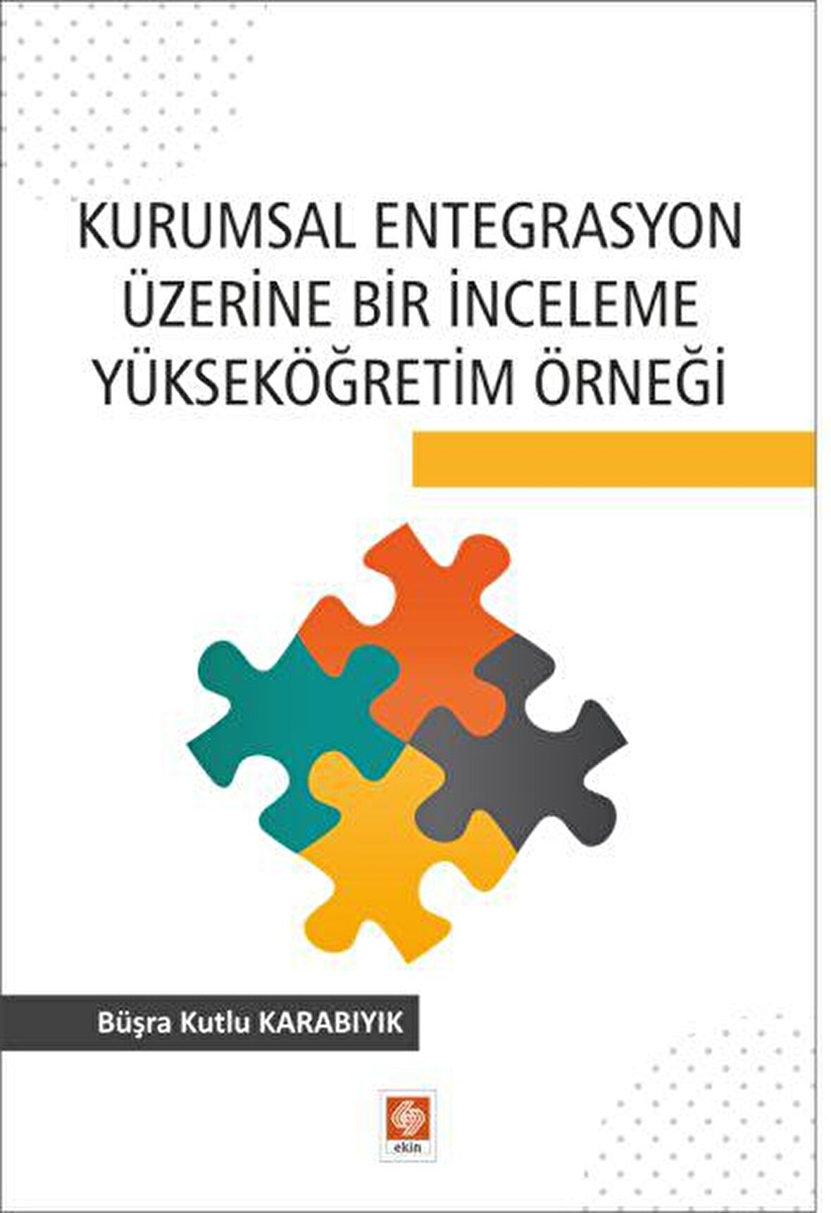 Kurumsal Entegrasyon Üzerine Bir İnceleme Yükseköğretim Örneği