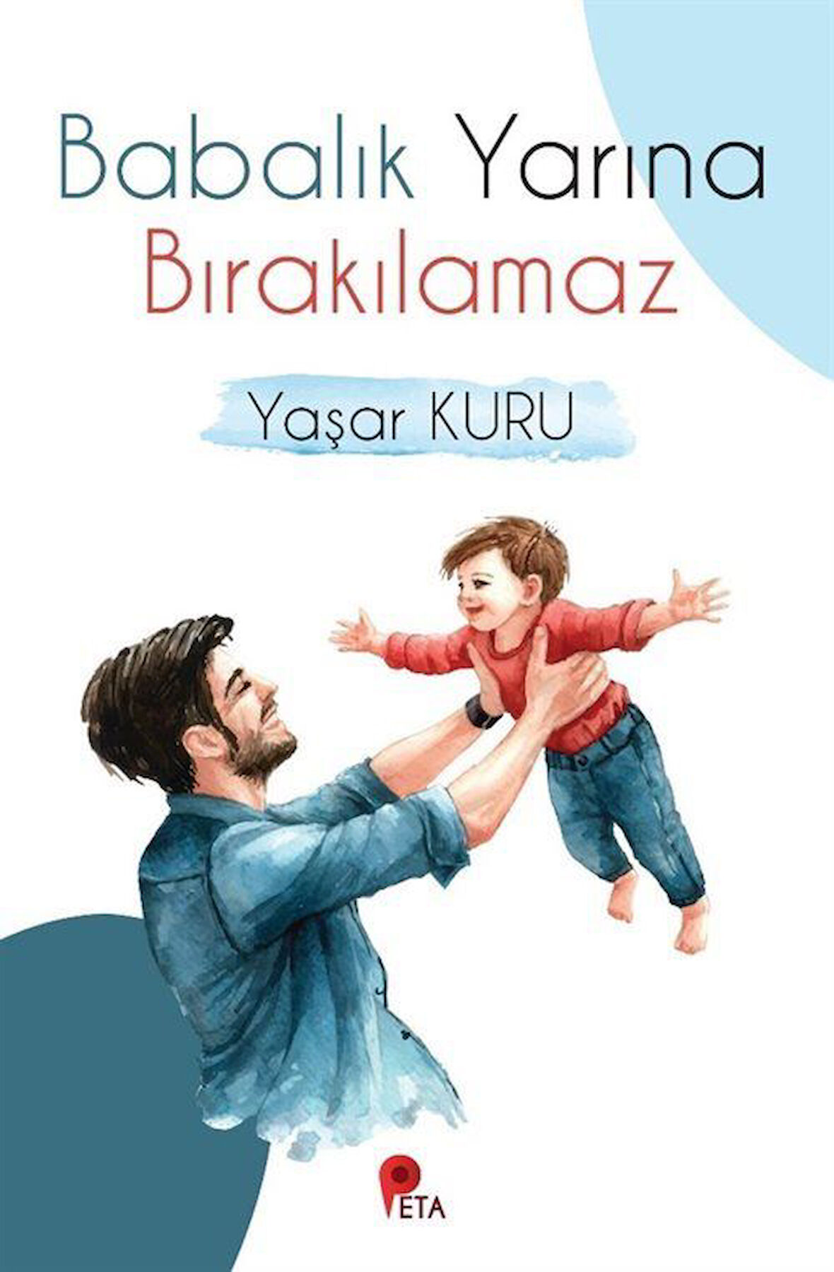 Babalık Yarına Bırakılamaz / Psk. Dr. Yaşar Kuru