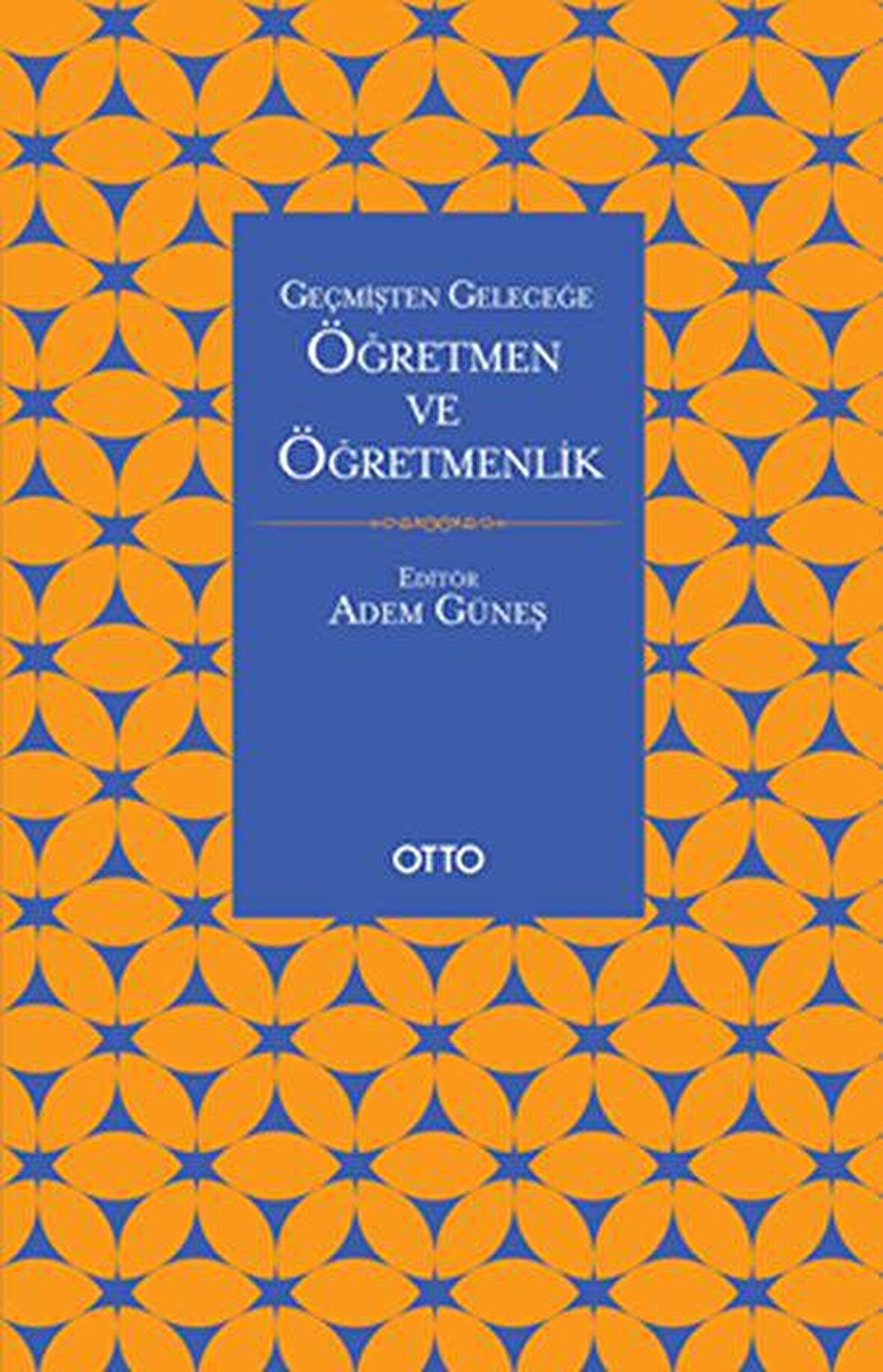 Geçmişten Geleceğe Öğretmen Ve Öğretmenlik