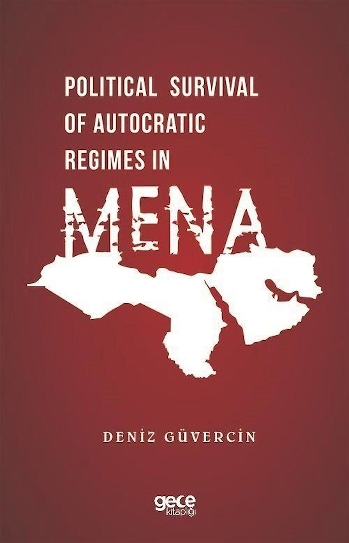 Political Survival of Autocratic Regimes in Mena / Deniz Güvercin