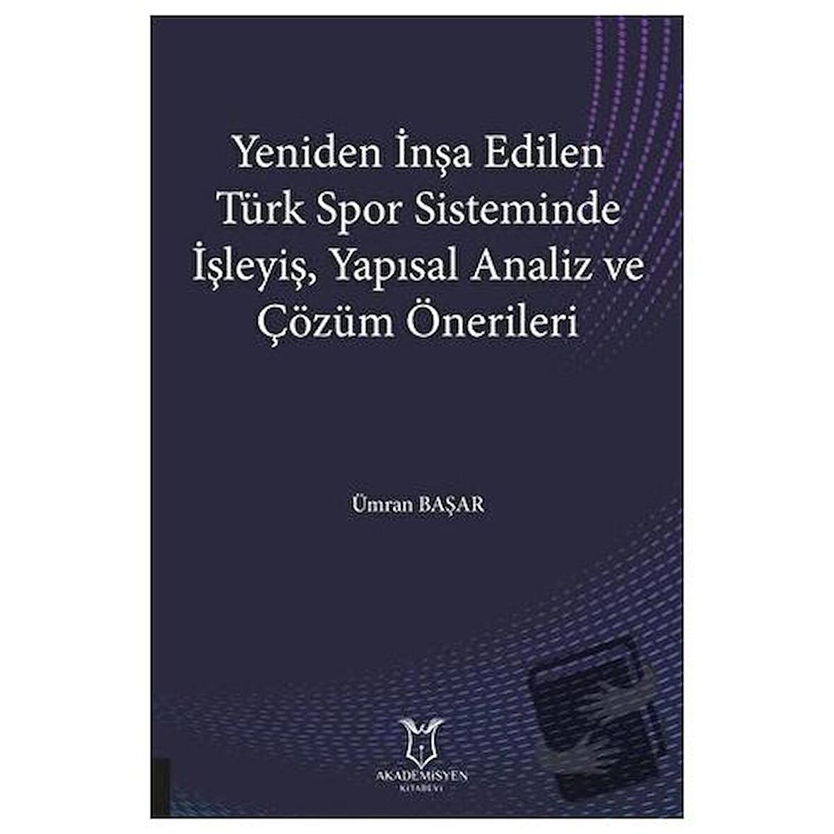 Yeniden İnşa Edilen Türk Spor Sisteminde İşleyiş Yapısal Analiz ve Çözüm Önerileri